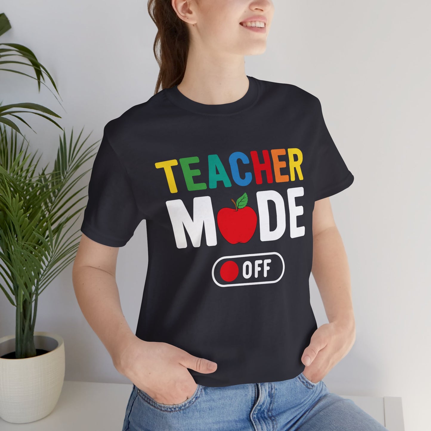 Teacher Mode Off - Unisex Jersey Short Sleeve Tee - 13472