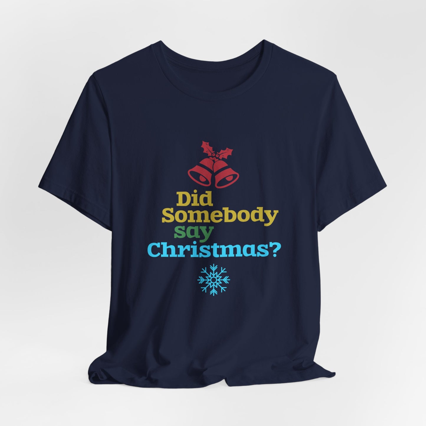 Did Somebody Say Christmas? - Unisex Jersey Short Sleeve Tee