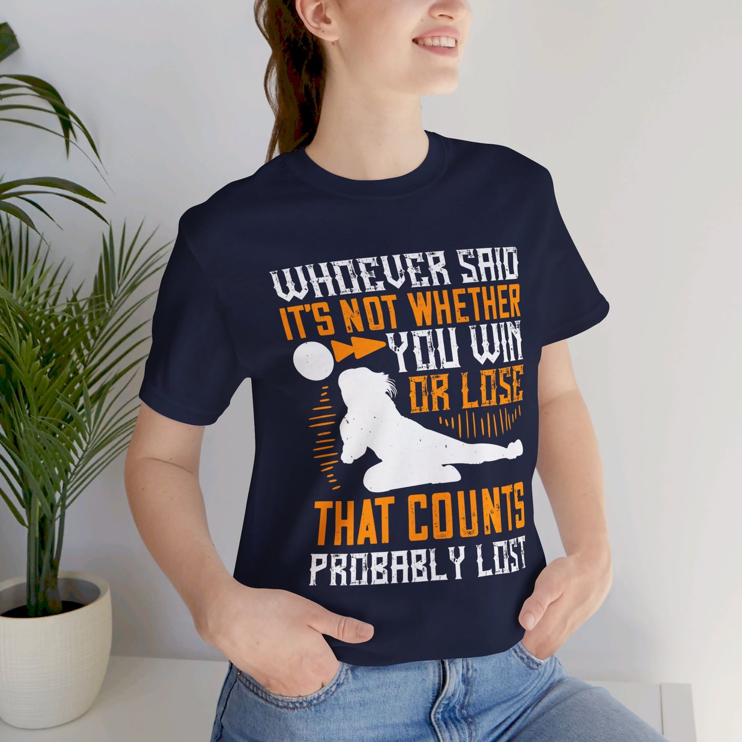 Volleyball: Whoever Said, ‘It’s Not Whether You Win or Lose That Counts,’ Probably Lost - Unisex Jersey Short Sleeve Tee