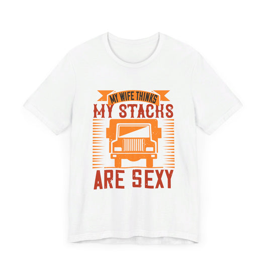 My Wife Thinks My Stacks Are Sexy - Unisex Jersey Short Sleeve Tee