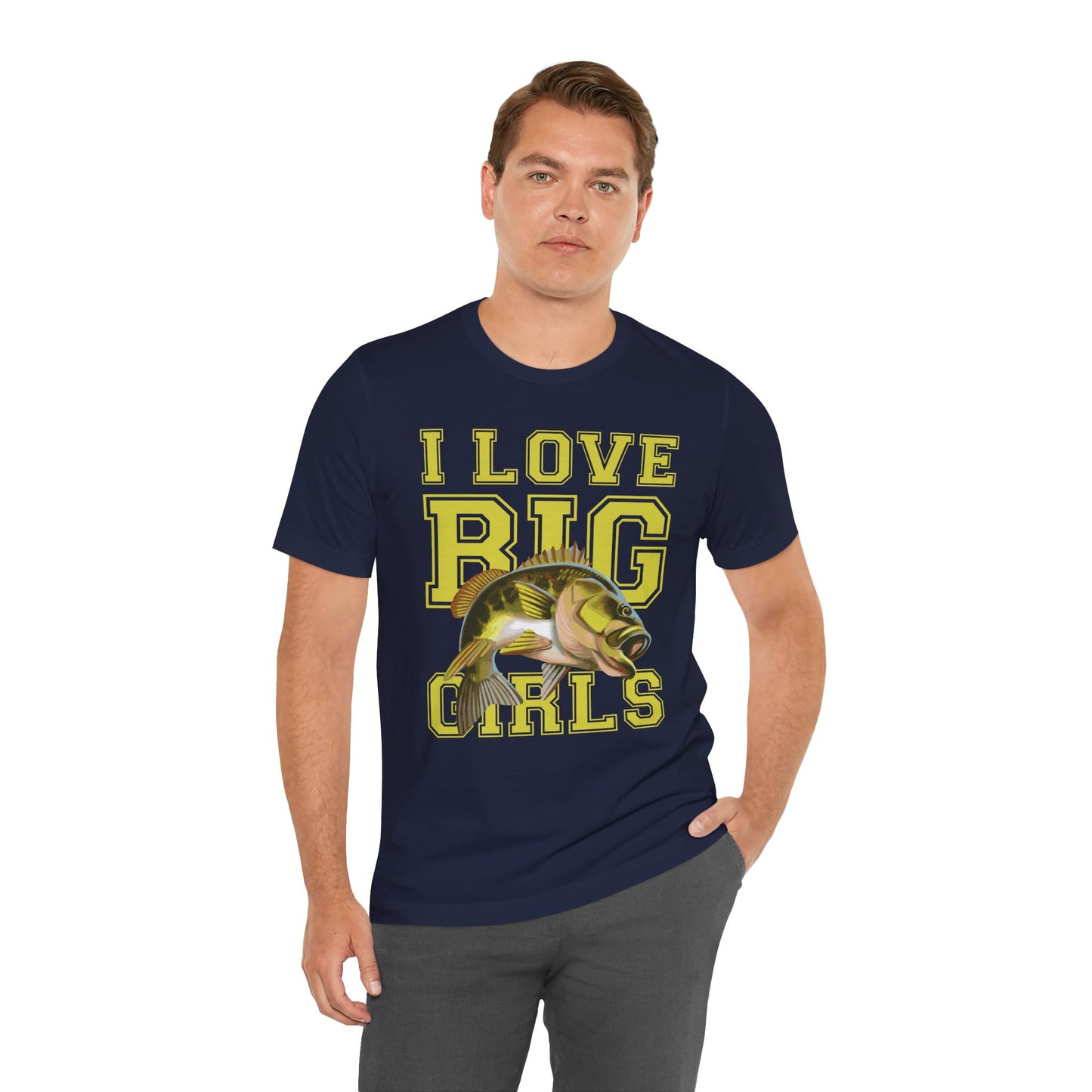 Fishing:  I Love Big Girls - Unisex Jersey Short Sleeve Tee - 13920