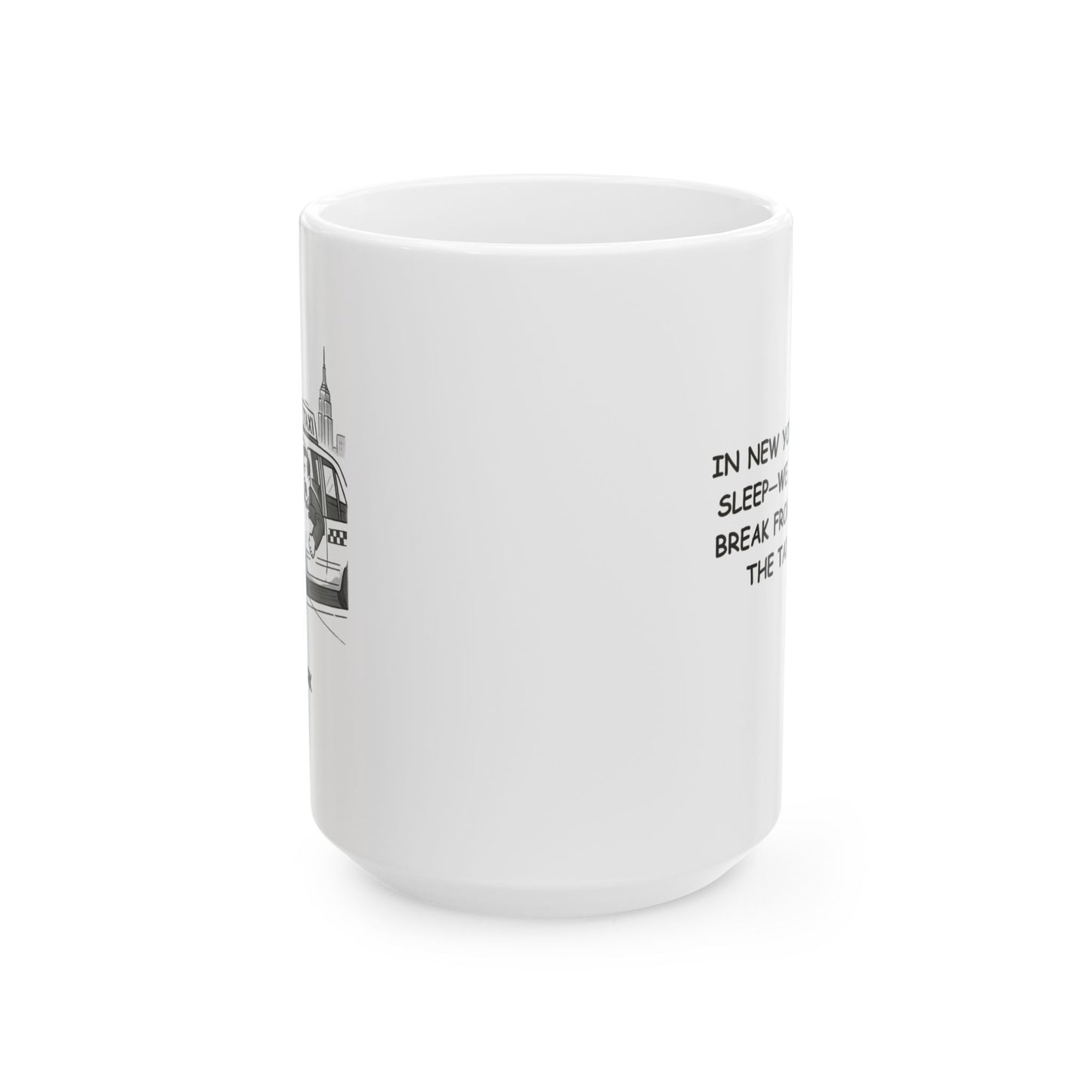 "In New York, we don’t sleep—we just take a break from yelling at the taxi driver." Ceramic Mug - 11oz & 15oz - 12846