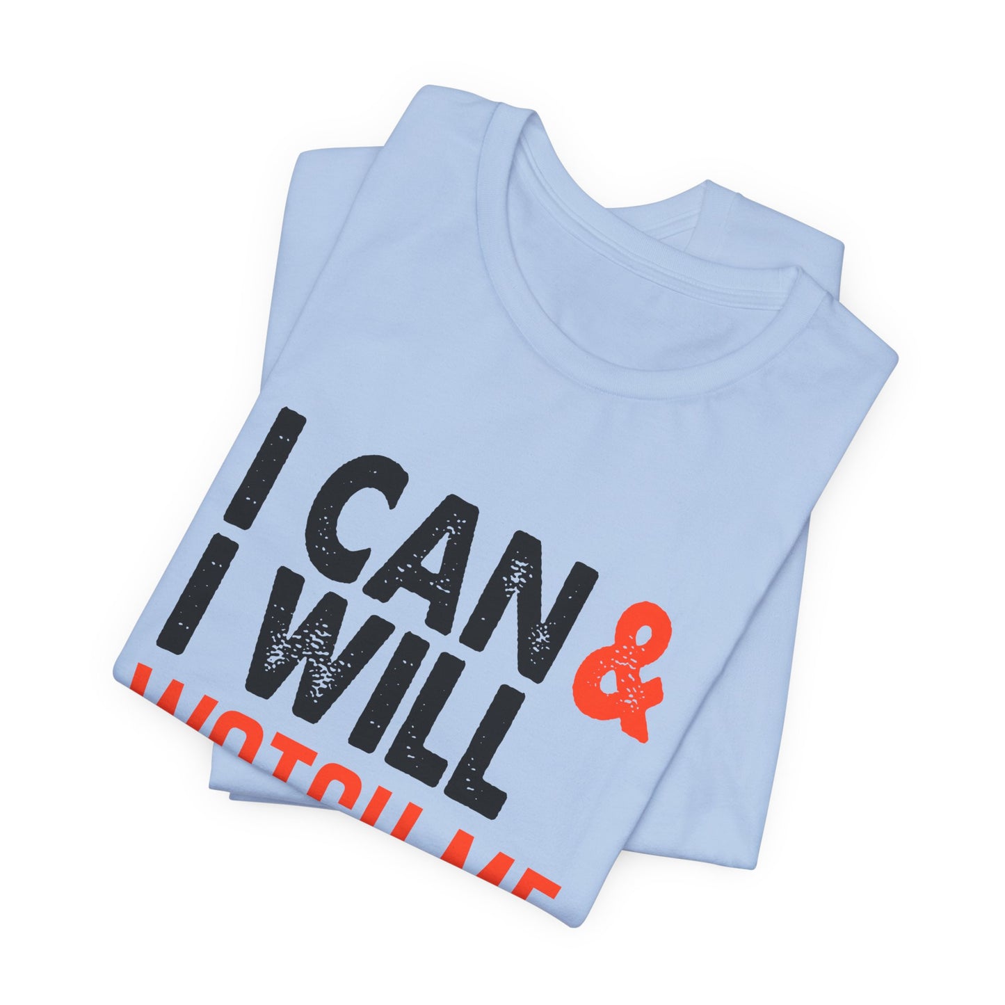 Motivational: I Can & I Will, Watch Me - Unisex Jersey Short Sleeve Tee