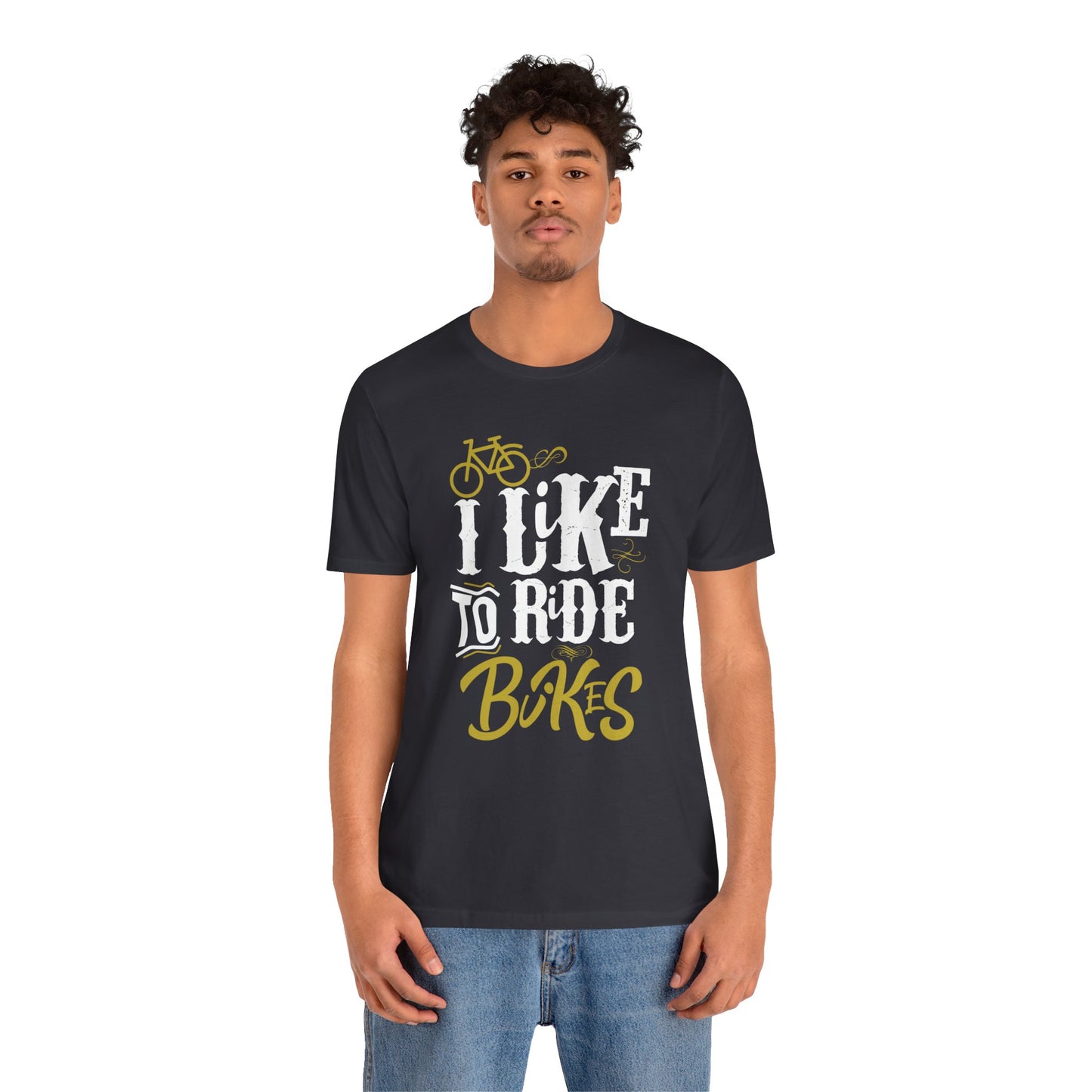 I Like To Ride Bikes - Unisex Jersey Short Sleeve Tee