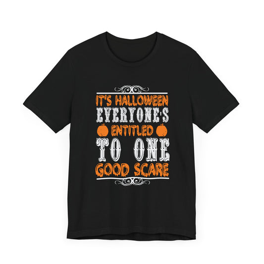 It’s Halloween, Everyone’s Entitled to One Good Scare - Unisex Jersey Short Sleeve Tee - 12478