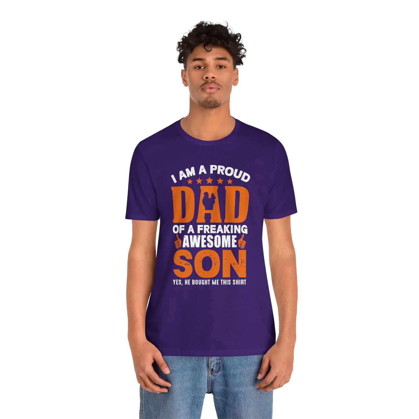 I'm A Proud Dad Of A Freaking Awesome Son. Yes, He Bought Me This Shirt - Unisex Jersey Short Sleeve Tee