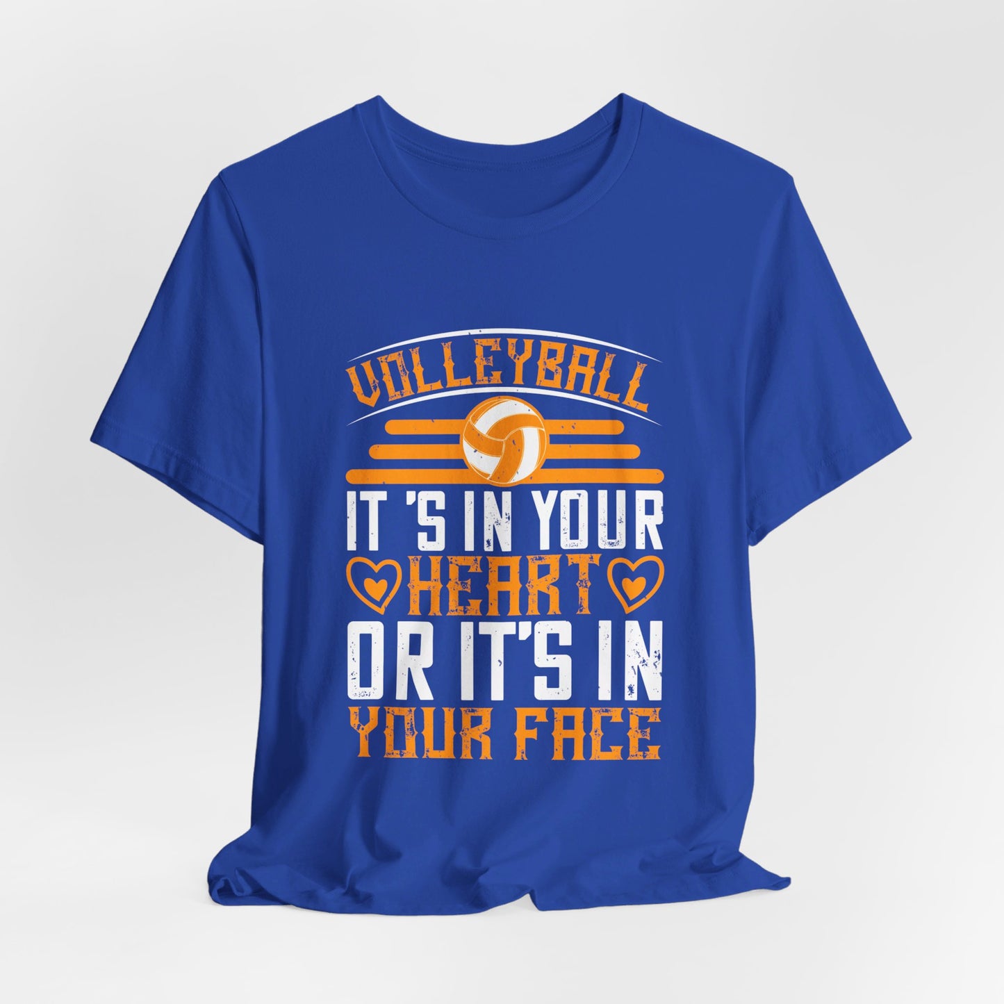 Volleyball: It’s in Your Heart or It’s in Your Face - Unisex Jersey Short Sleeve Tee