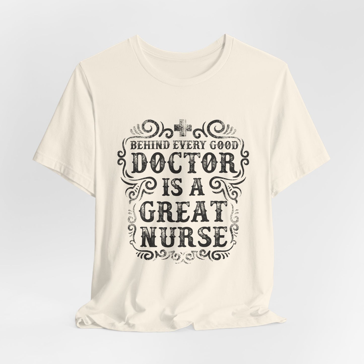Behind Every Good Doctor Is A Great Nurse - Unisex Jersey Short Sleeve Tee - 13281