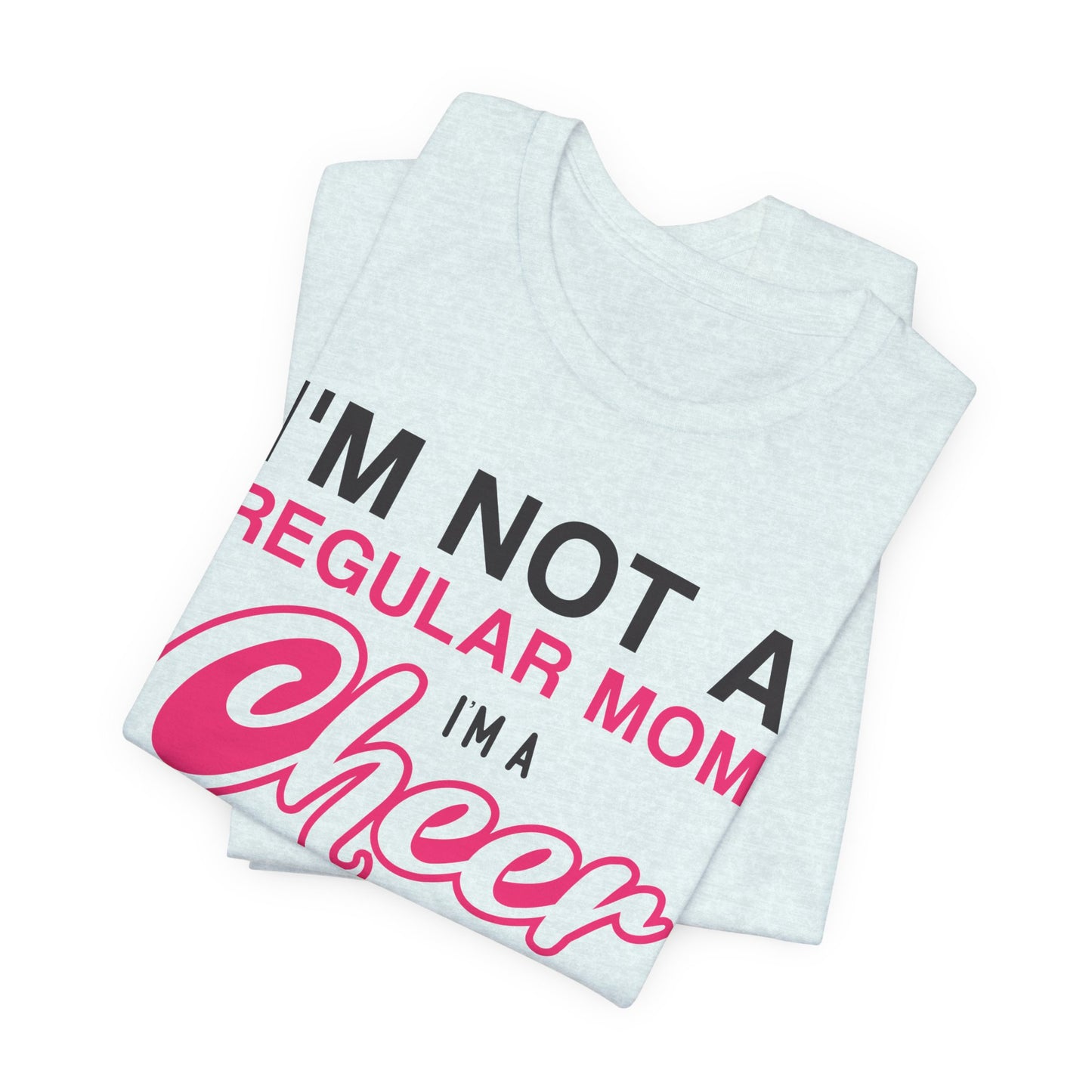 I'm Not A Regular Mom, I'm A Cheer Mom - Unisex Jersey Short Sleeve Tee - 13042