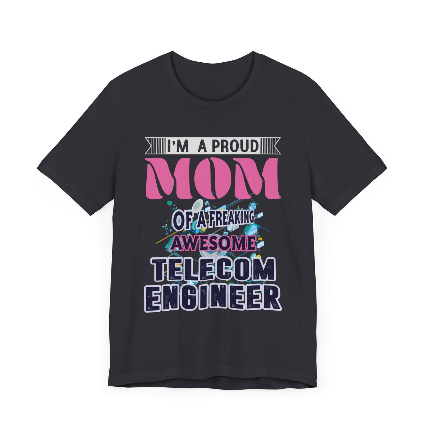 I'm A Proud Mom Of A Freaking Awesome Telecom Engineer - Unisex Jersey Short Sleeve Tee - 13578