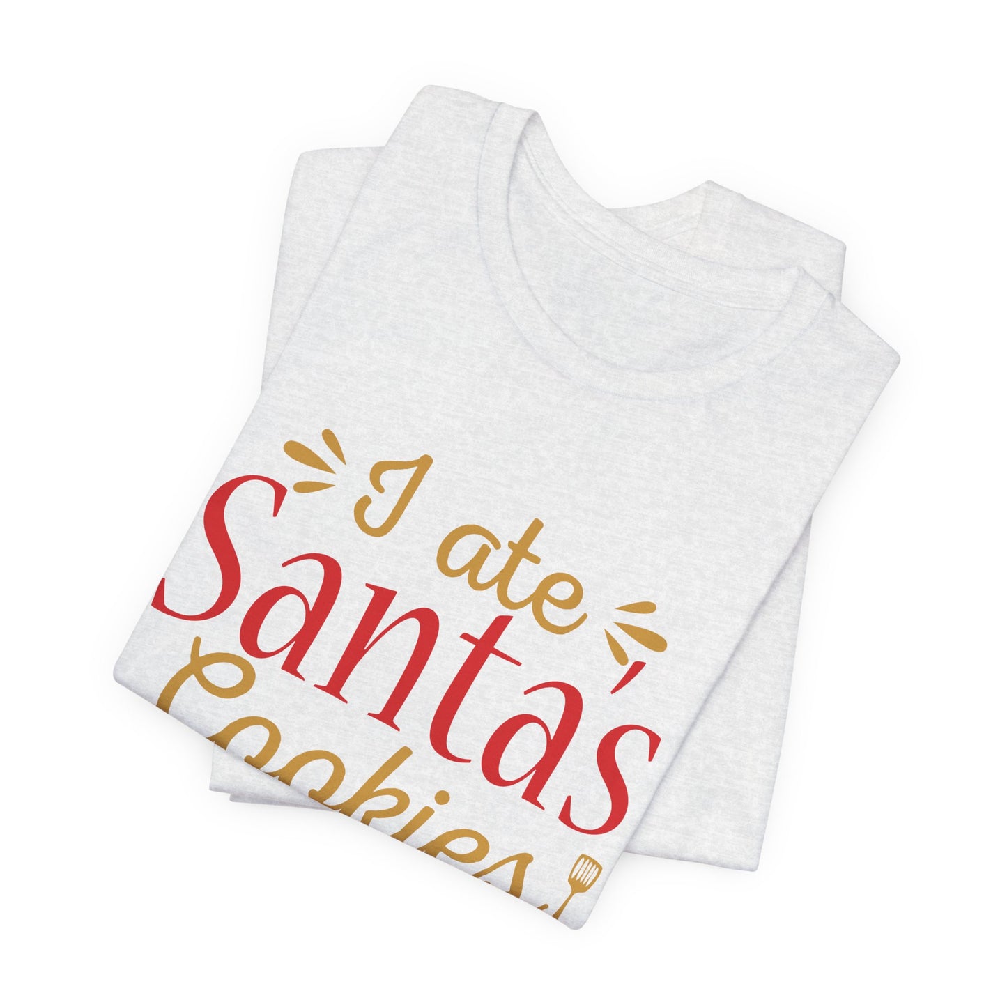 I Ate Santa's Cookies - Unisex Jersey Short Sleeve Tee