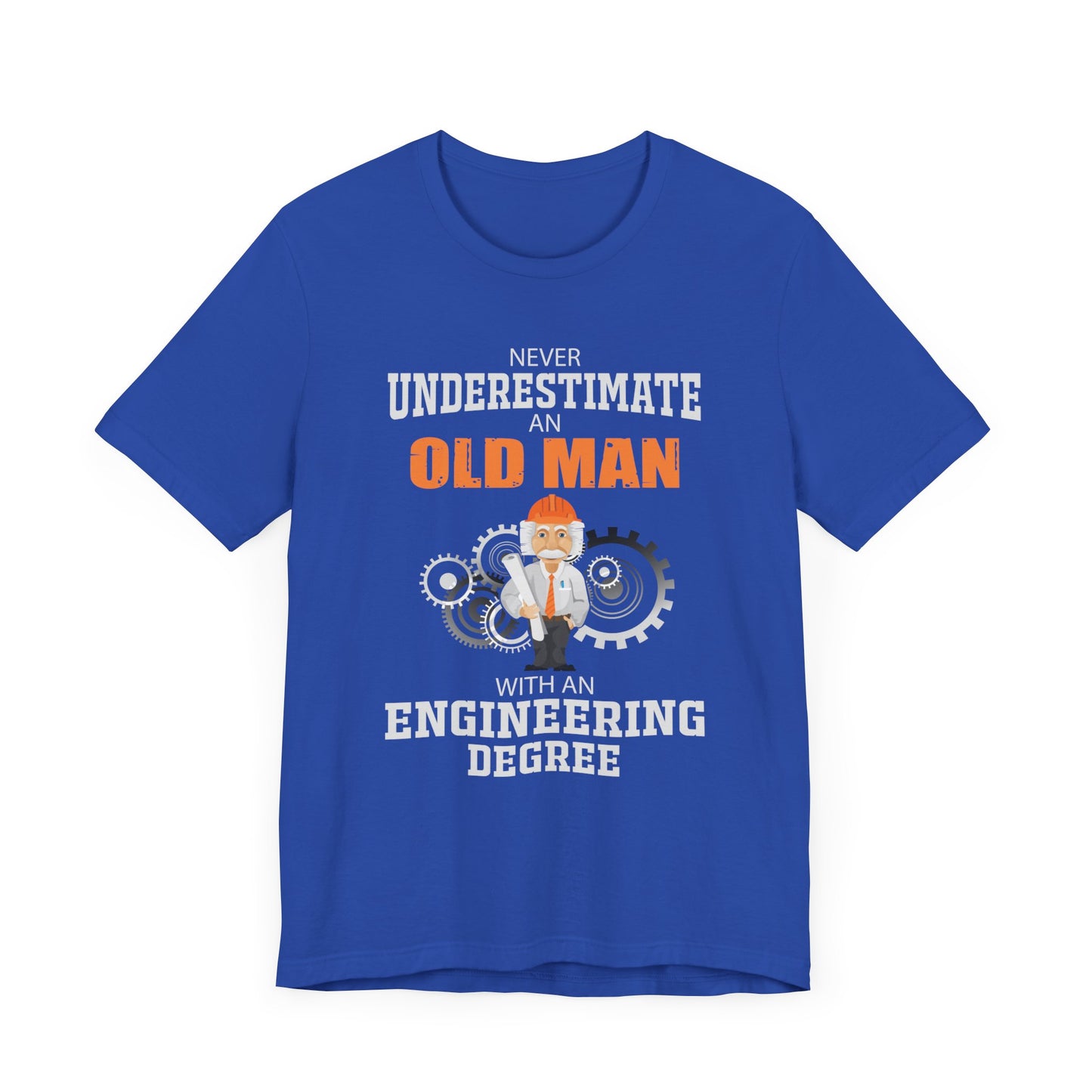 Engineer: Never Underestimate An Old Man With An Engineering Degree - Jersey Short Sleeve Tee