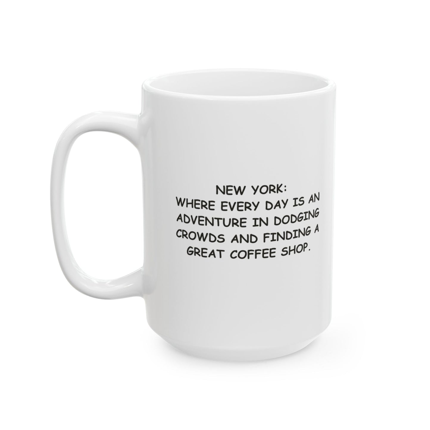 "New York: Where every day is an adventure in dodging crowds and finding a great coffee shop." Ceramic Mug - (11oz, 15oz) - 12863