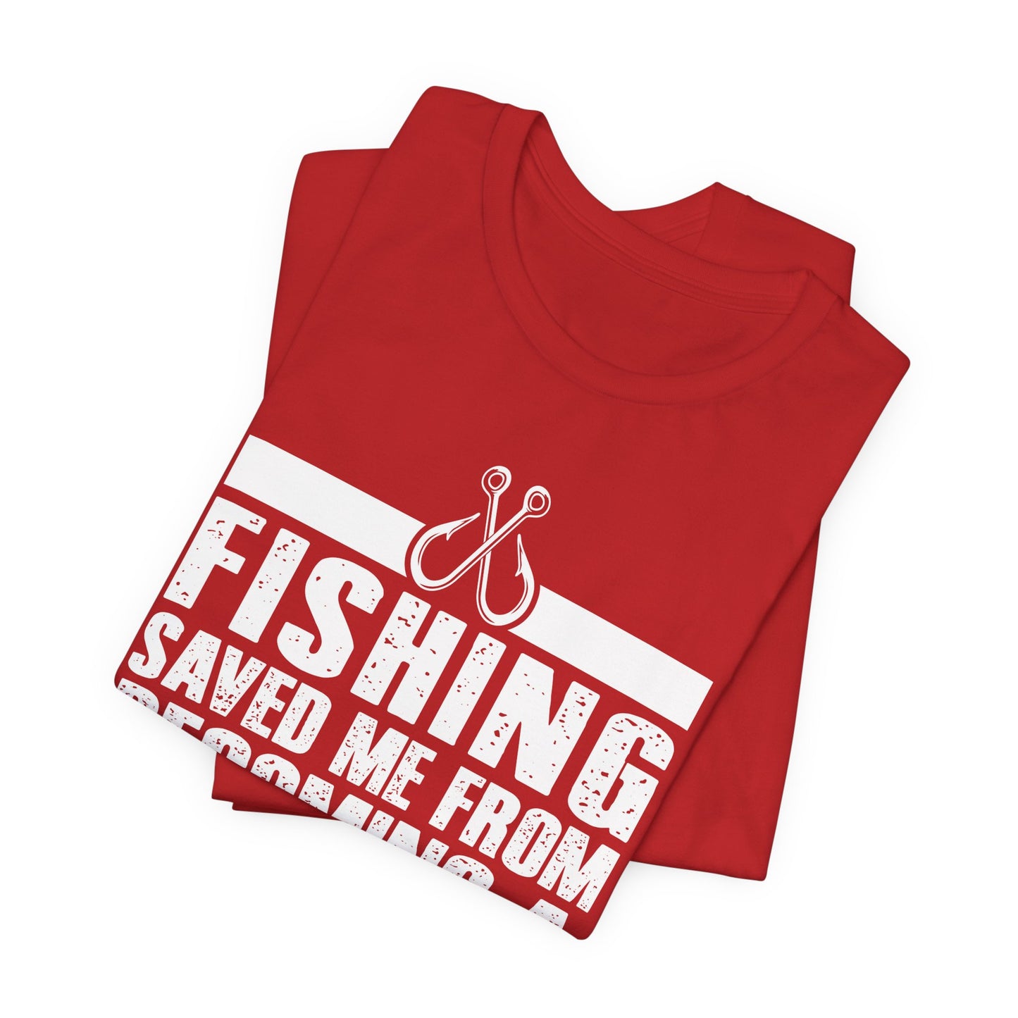 Fishing:  Fishing Saved Me From Becoming A Pornstar (Now I'm Just A Hooker) - Unisex Jersey Short Sleeve Tee - 14041