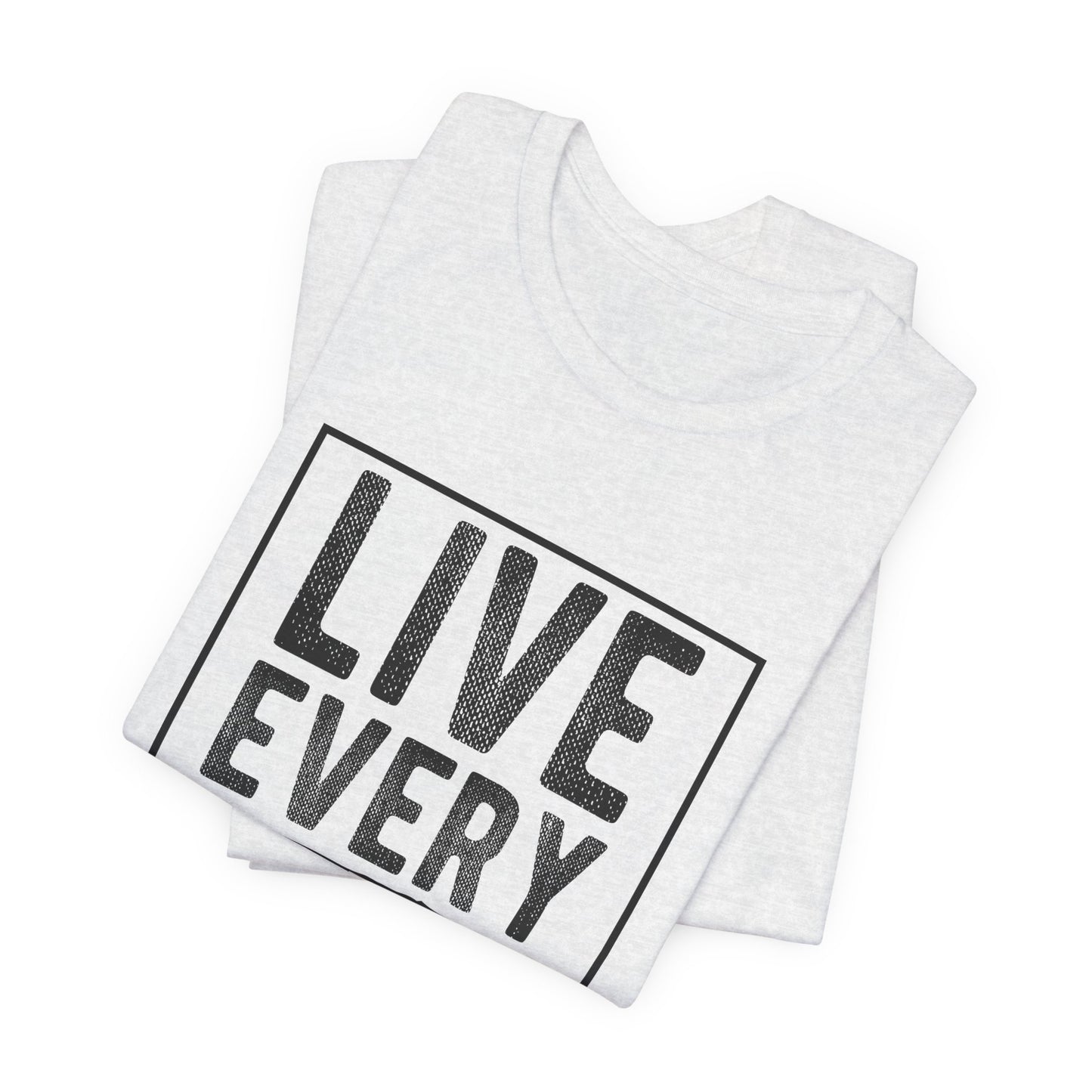 Motivational: Live Every Moment - Unisex Jersey Short Sleeve Tee