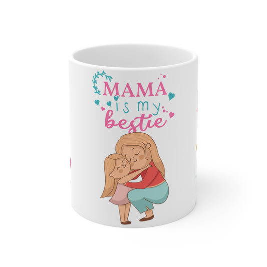 Mama is My Bestie - Mug 11oz