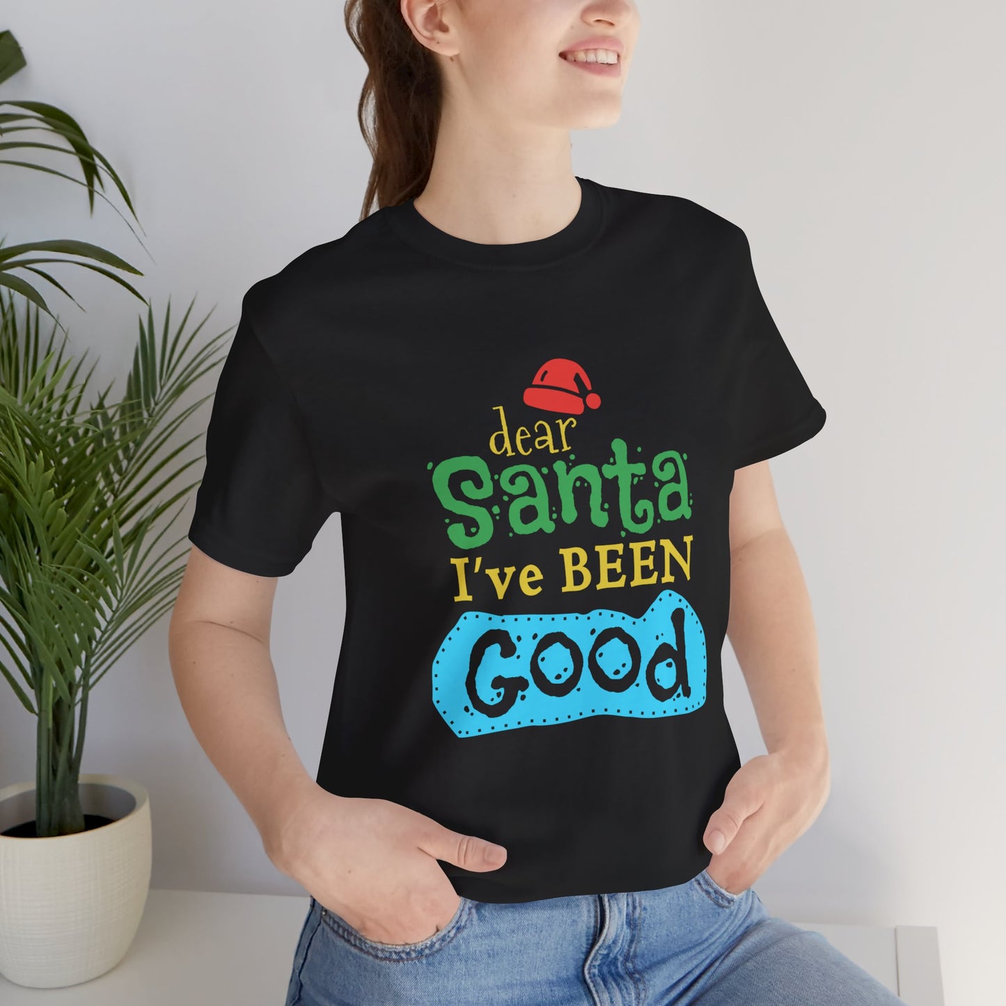 Dear Santa, I've Been Good - Unisex Jersey Short Sleeve Tee