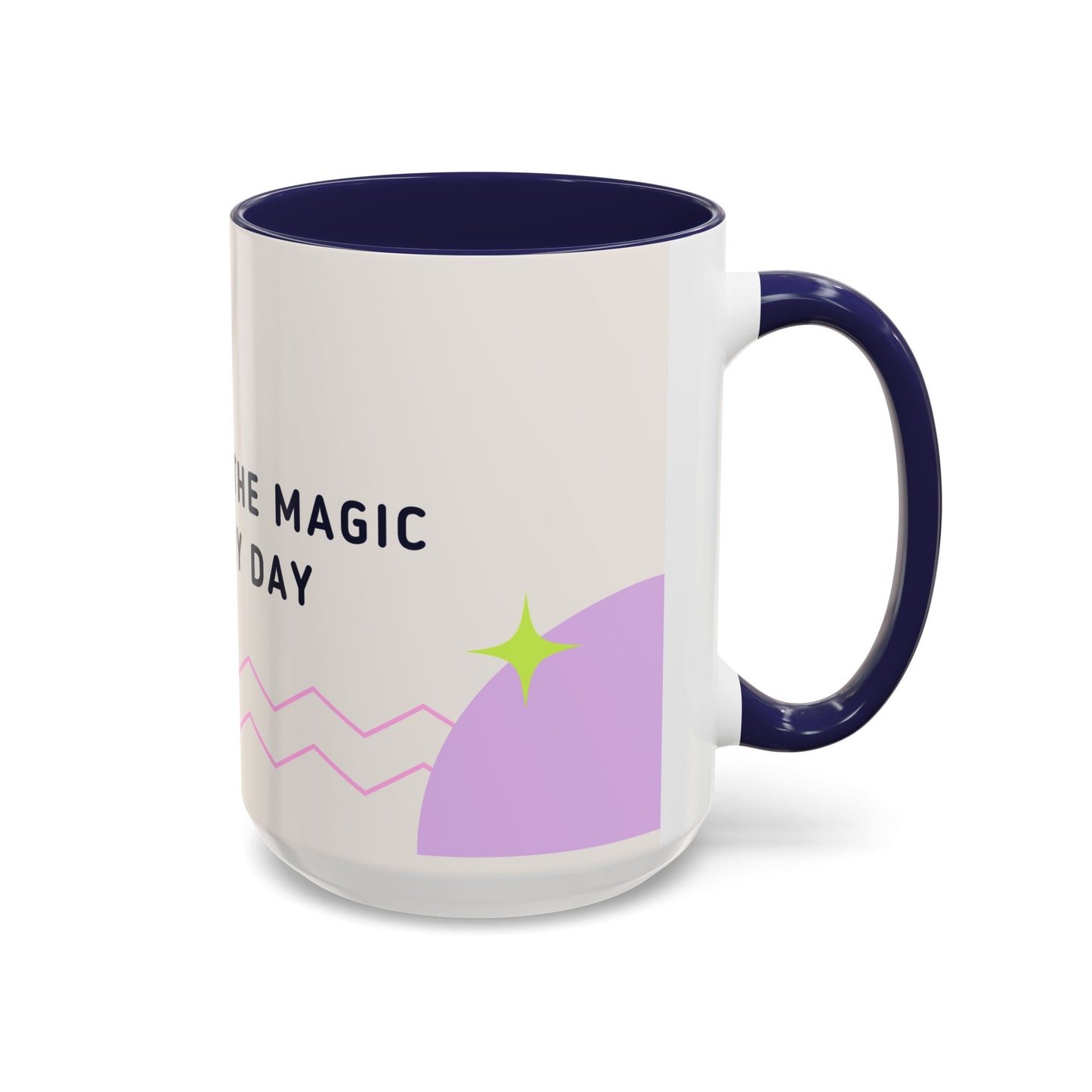 Believe In The Magic of Every Day - Accent Coffee Mug (11, 15oz) - 11081