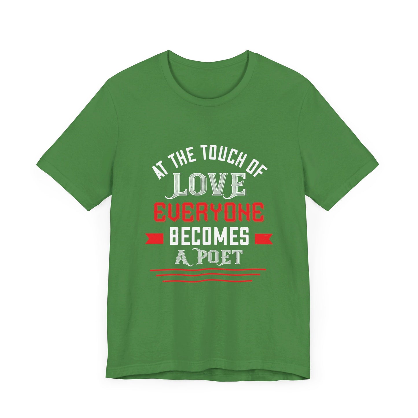 At the Touch of Love, Everyone Becomes a Poet - Unisex Jersey Short Sleeve Tee