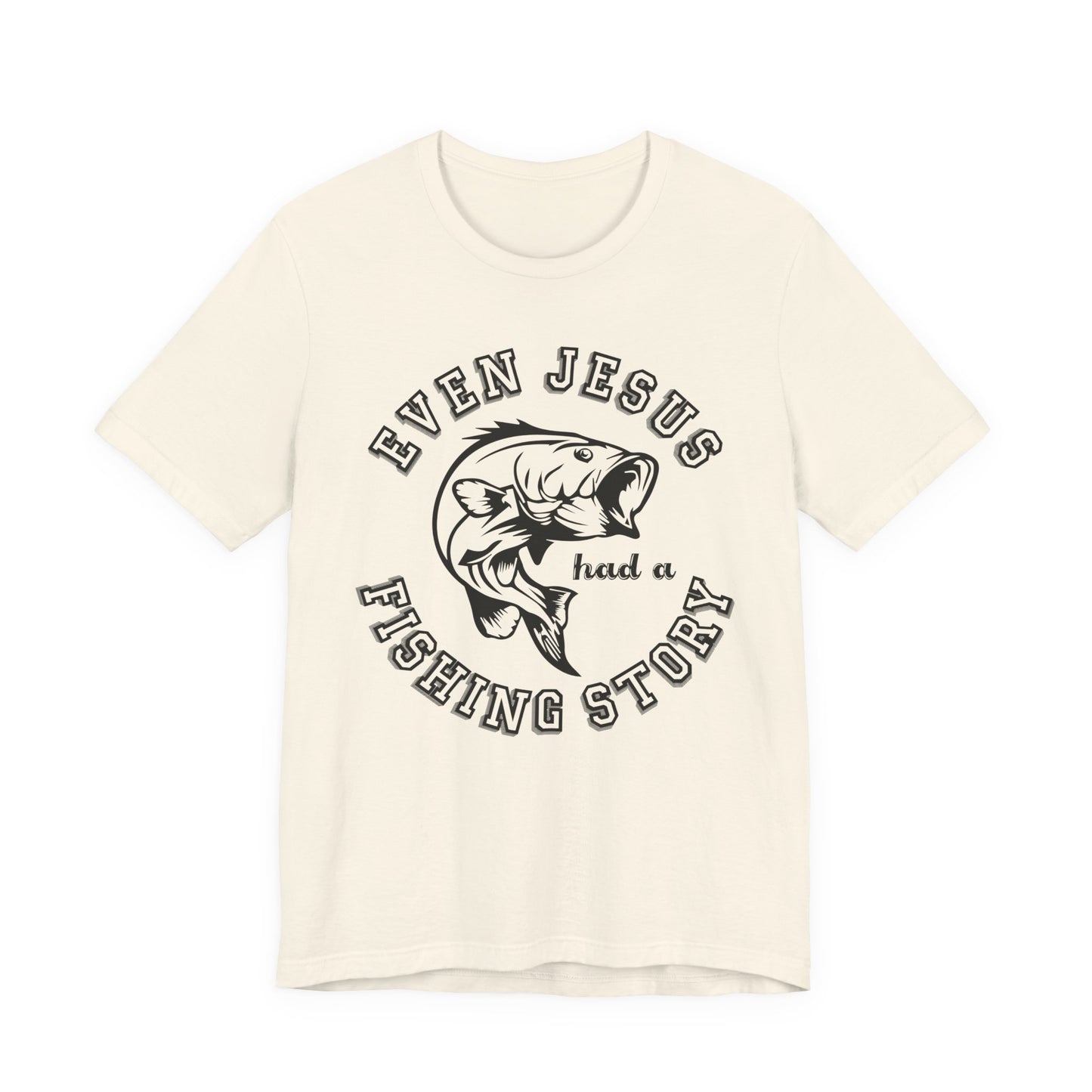 Fishing:  Even Jesus Had A Fishing Story - Unisex Jersey Short Sleeve Tee - 14135