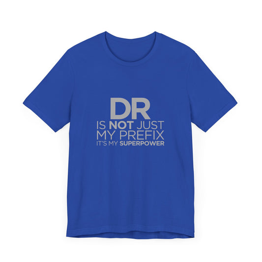 DR Is Not Just My Prefix, It's My Superpower - Unisex Jersey Short Sleeve Tee