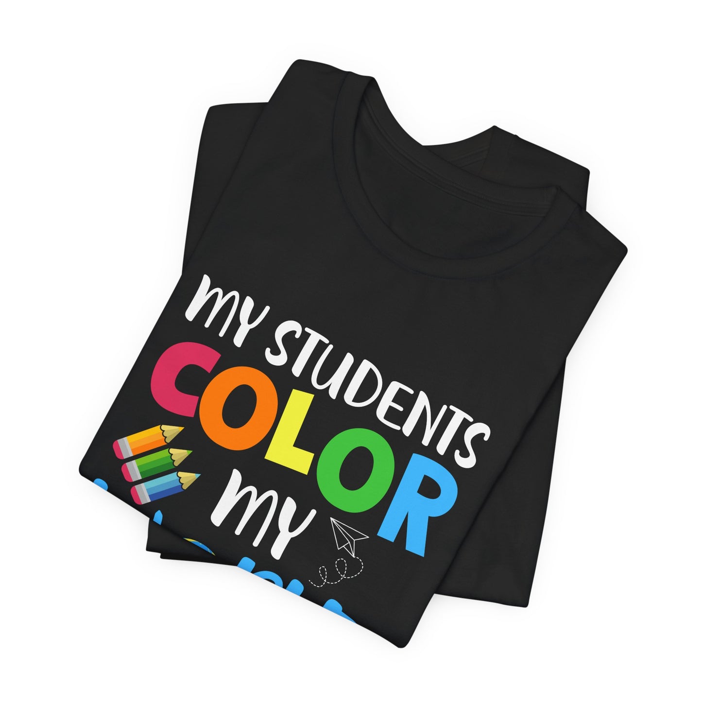 Teacher: My Students Color My World - Unisex Jersey Short Sleeve Tee