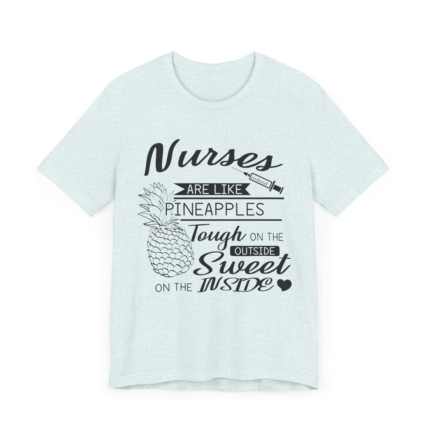 Nurses Are Like Pineapples, Tough On The Outside, Sweet On The Inside - Unisex Jersey Short Sleeve Tee - 13340