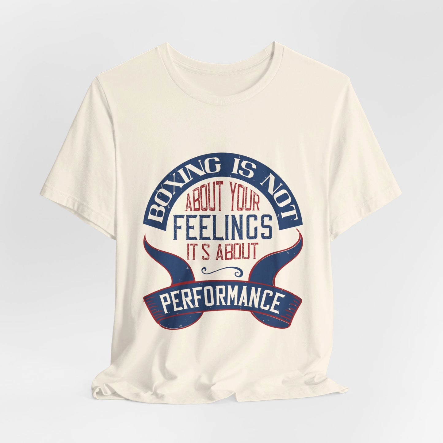 Boxing Is Not About Your Feelings. It's About Performance - Unisex Jersey Short Sleeve Tee