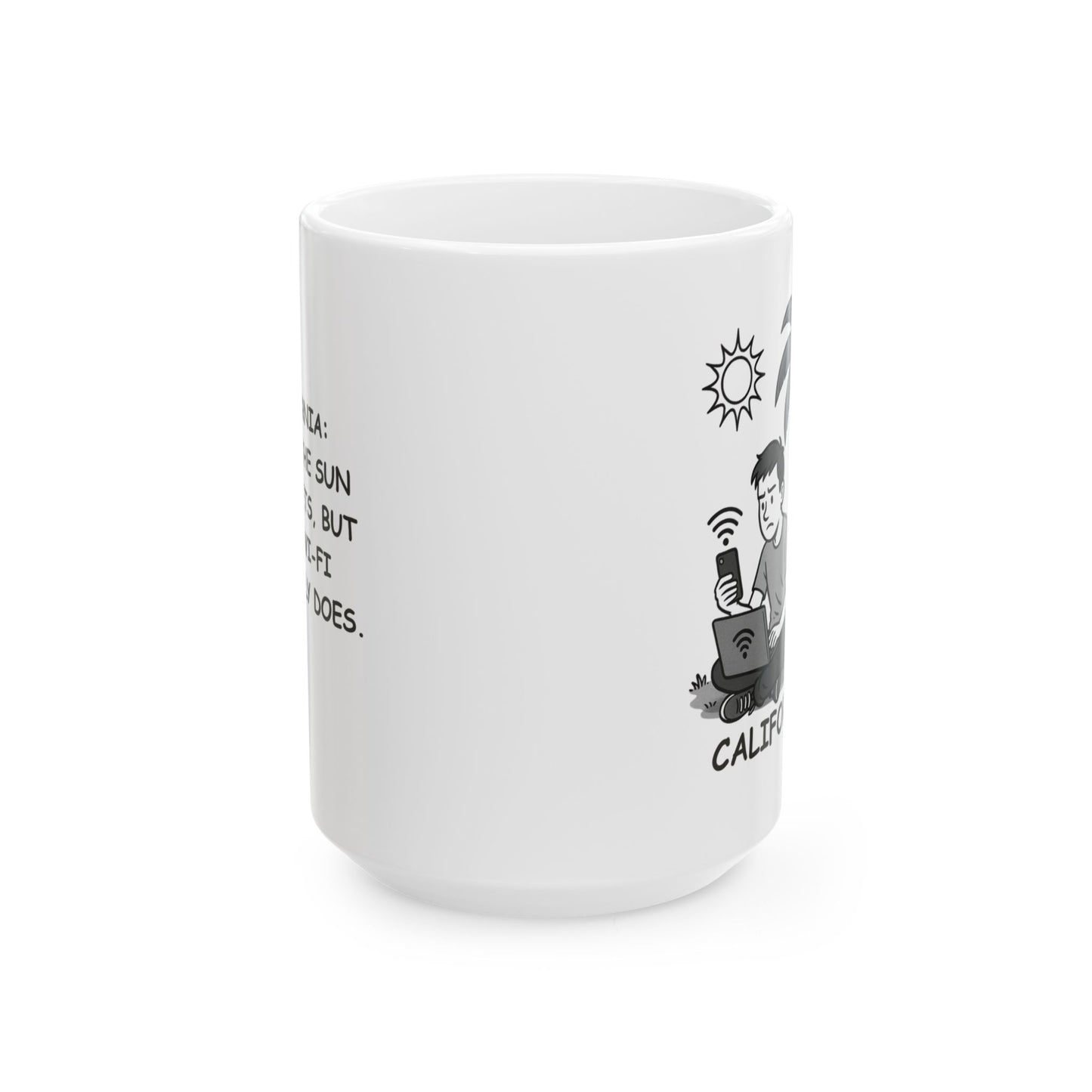 "California: Where the sun never sets, but your Wi-Fi definitely does." Ceramic Mug | 11oz & 15oz | 12727