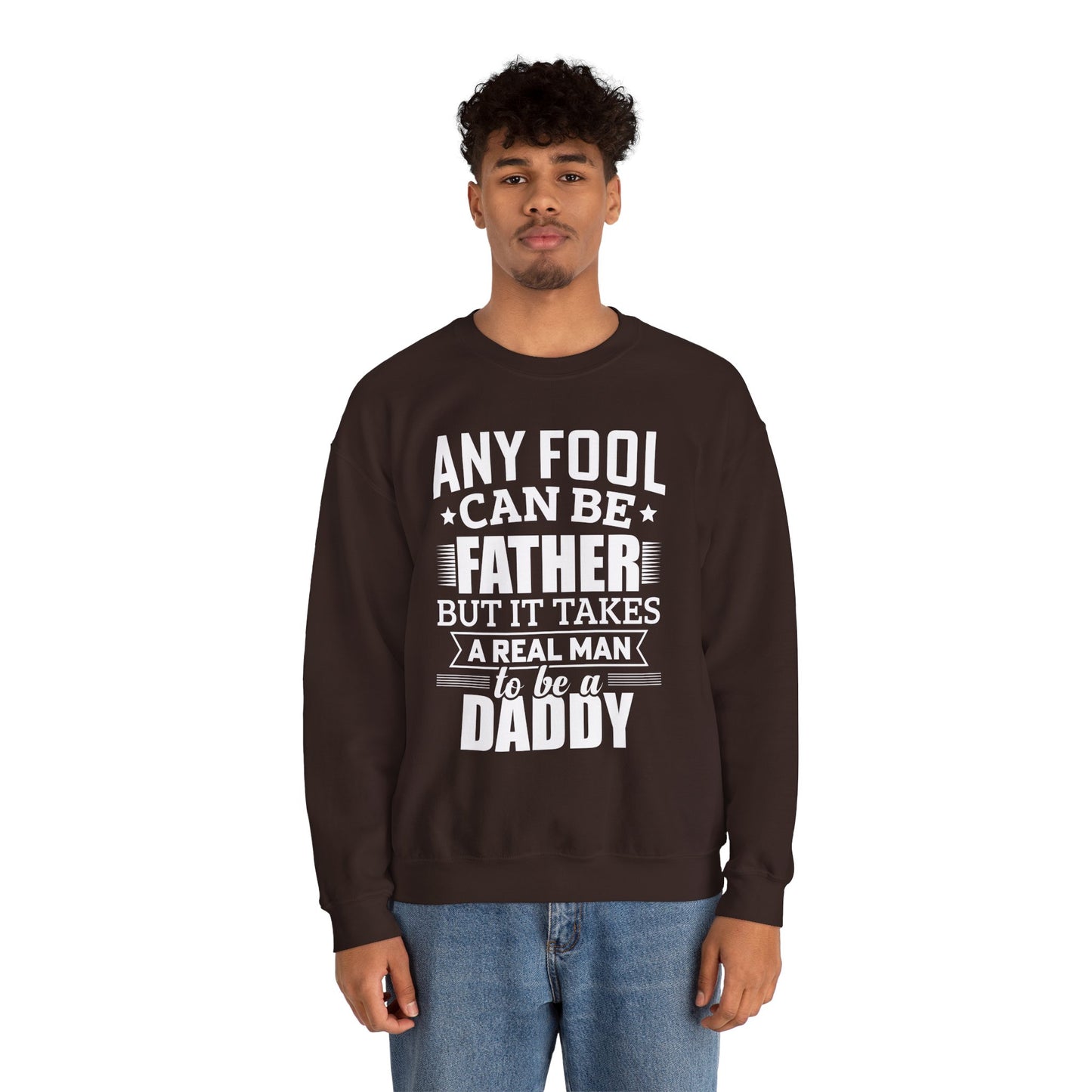 "Any Fool Can Be Father, But It Takes A Real Man To Be A Daddy" Unisex Heavy Blend™ Crewneck Sweatshirt - 12905