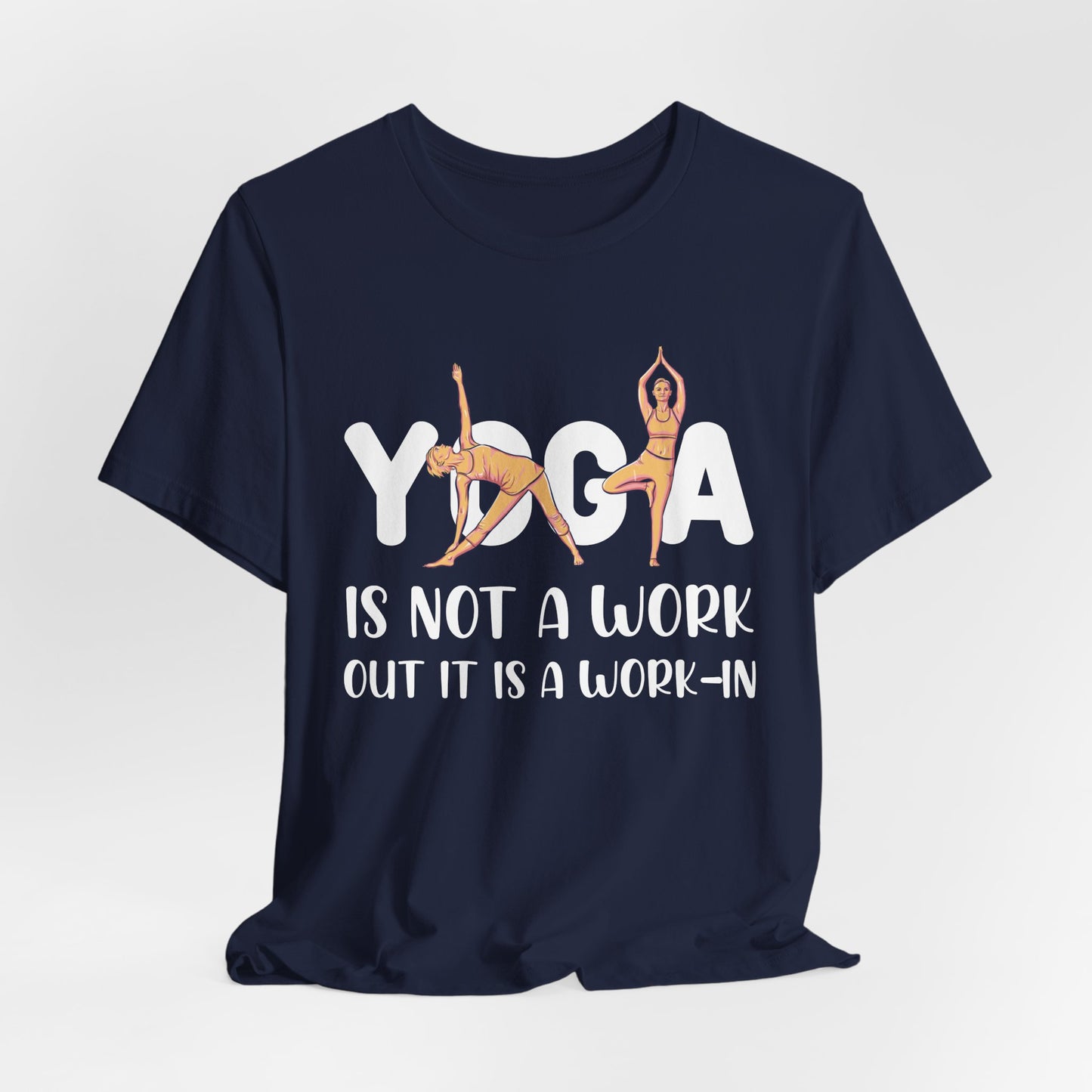 Yoga Is Not A Work-out, It Is A Work-in - Unisex Jersey Short Sleeve Tee - 12077