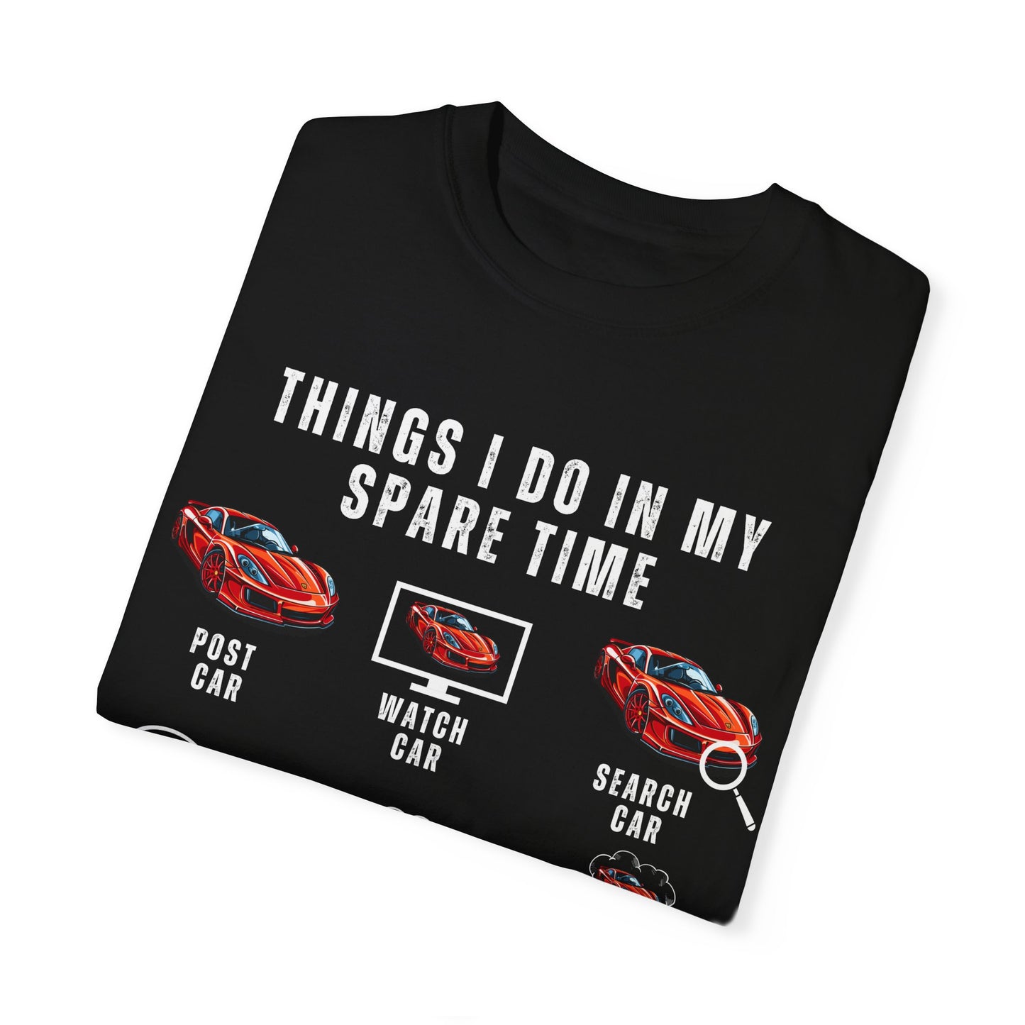Car Lovers, Things I Do in My Spare Time - Unisex Garment-Dyed T-shirt - 10192