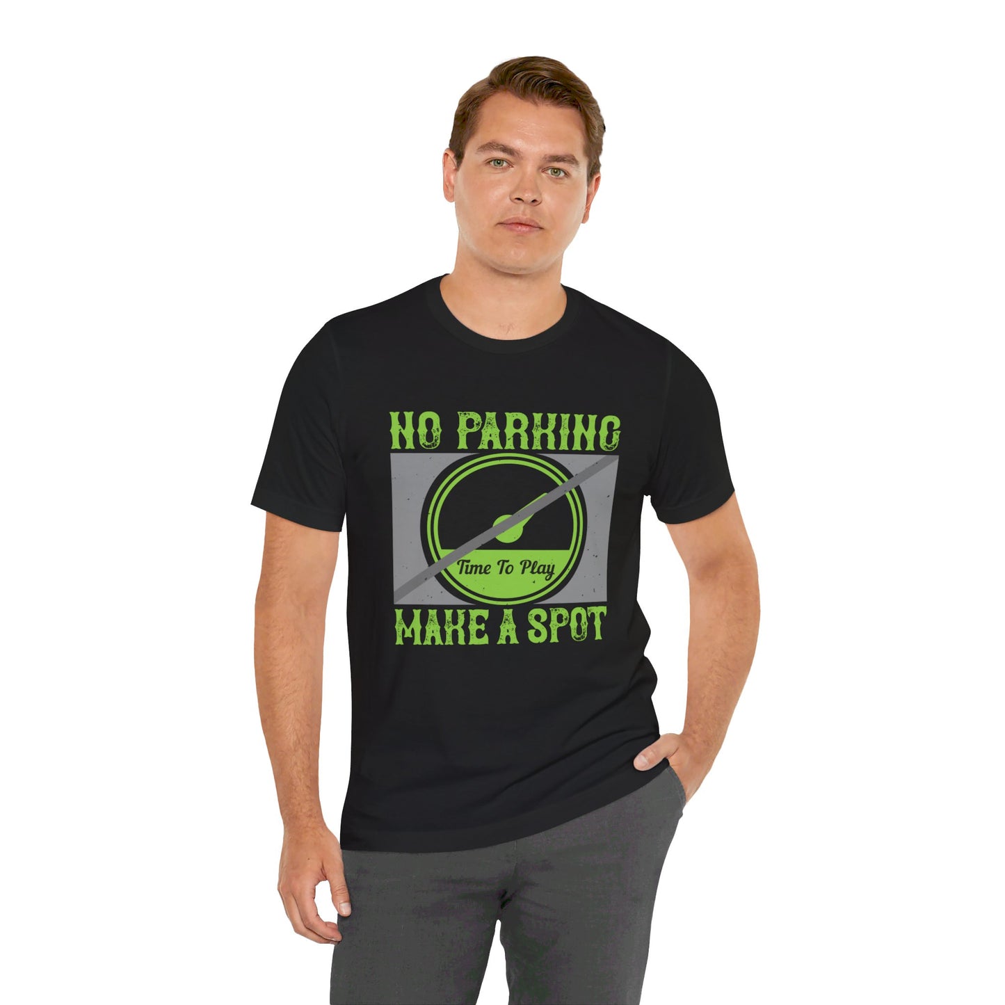 No Parking Time to Play, Make a Spot - Unisex Jersey Short Sleeve Tee