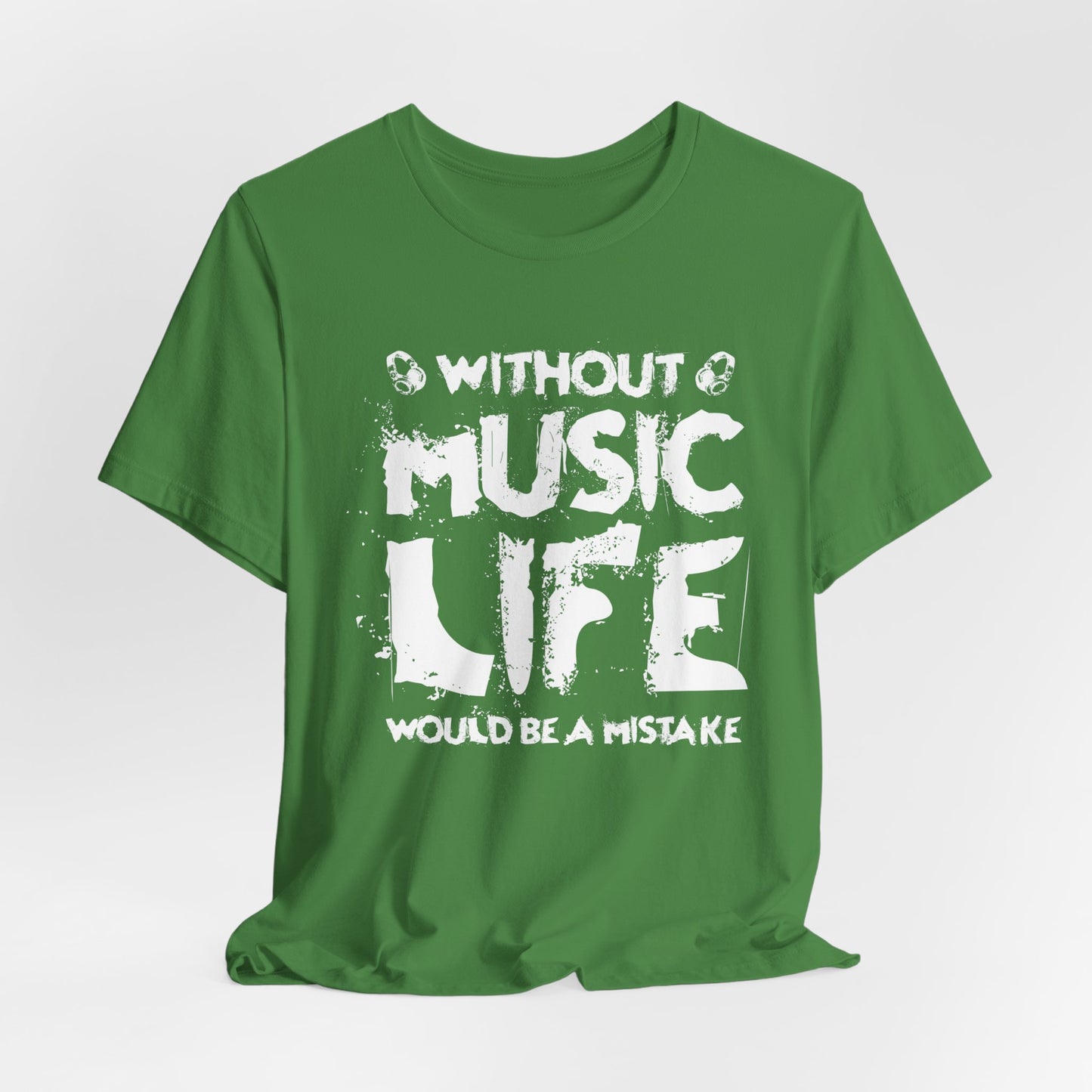 Without Music Life Would Be A Mistake - Unisex Jersey Short Sleeve Tee