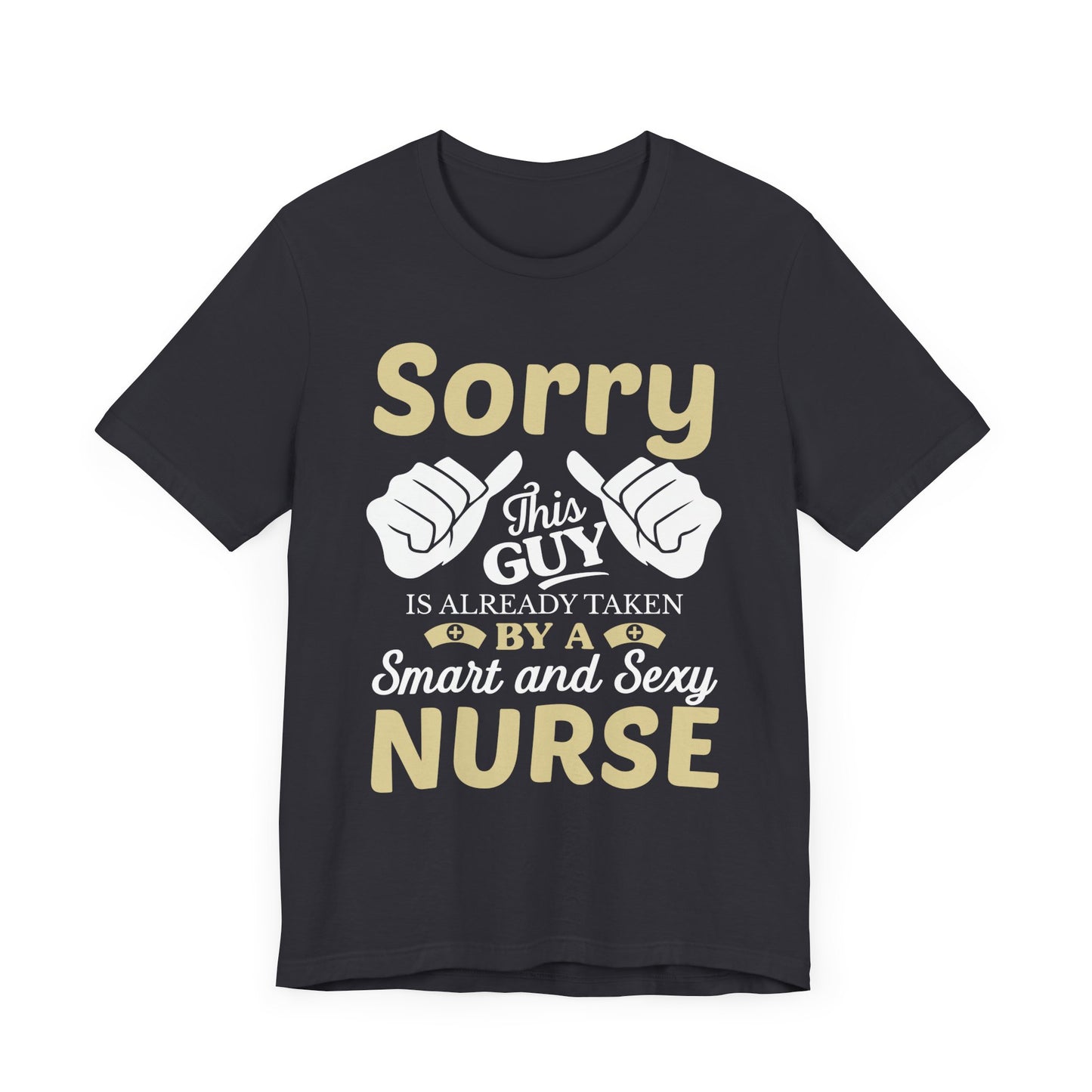Sorry, This Guy Is Already Taken By A Smart & Sexy Nurse - Unisex Jersey Short Sleeve Tee - 13288