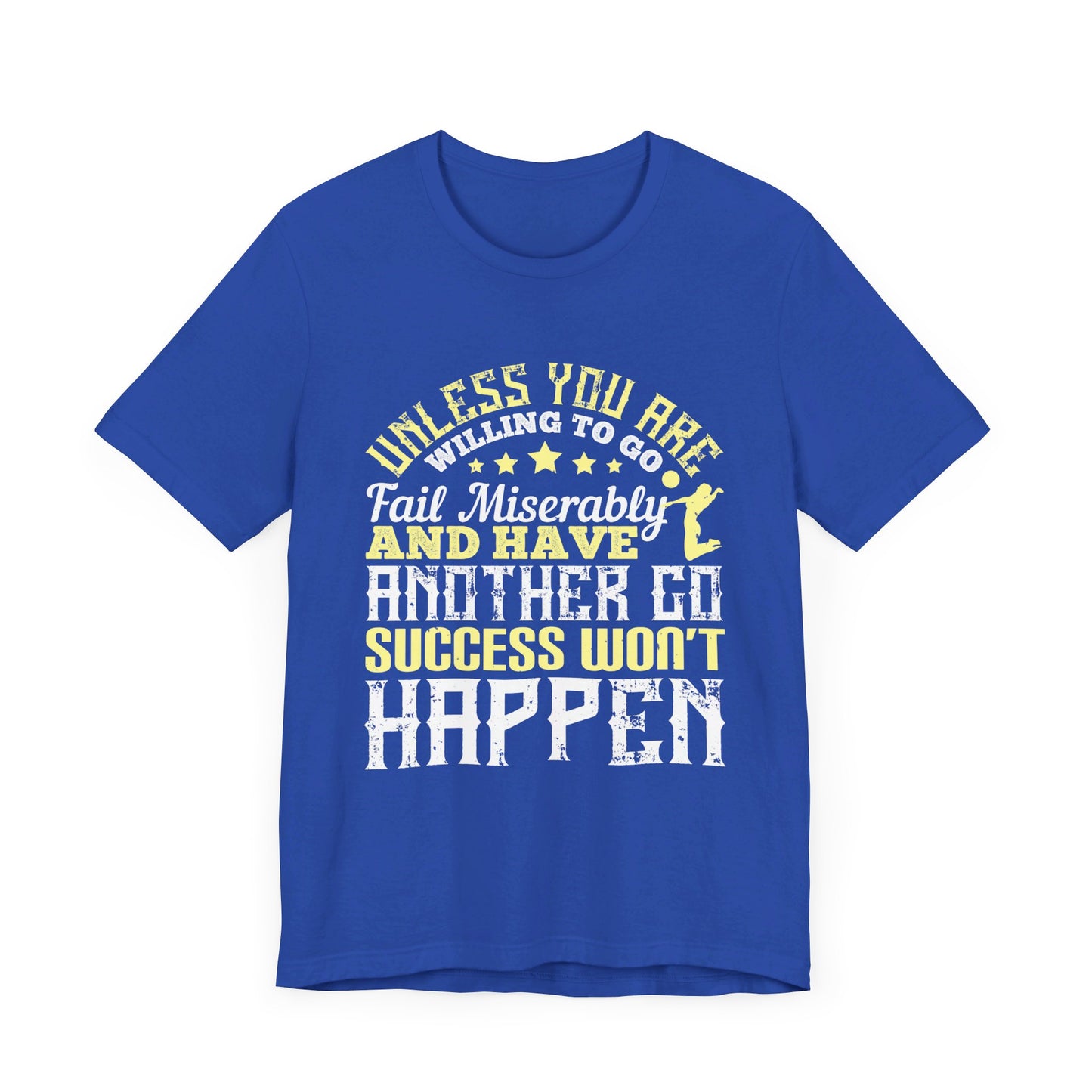 Volleyball: Unless You Are Willing to Go, Fail Miserably, and Have Another Go, Success Won’t Happen - Unisex Jersey Short Sleeve Tee