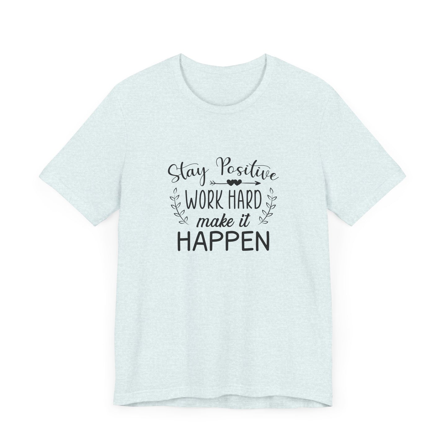 Motivational: Stay Positive, Work Hard, Make It Happen - Unisex Jersey Short Sleeve Tee