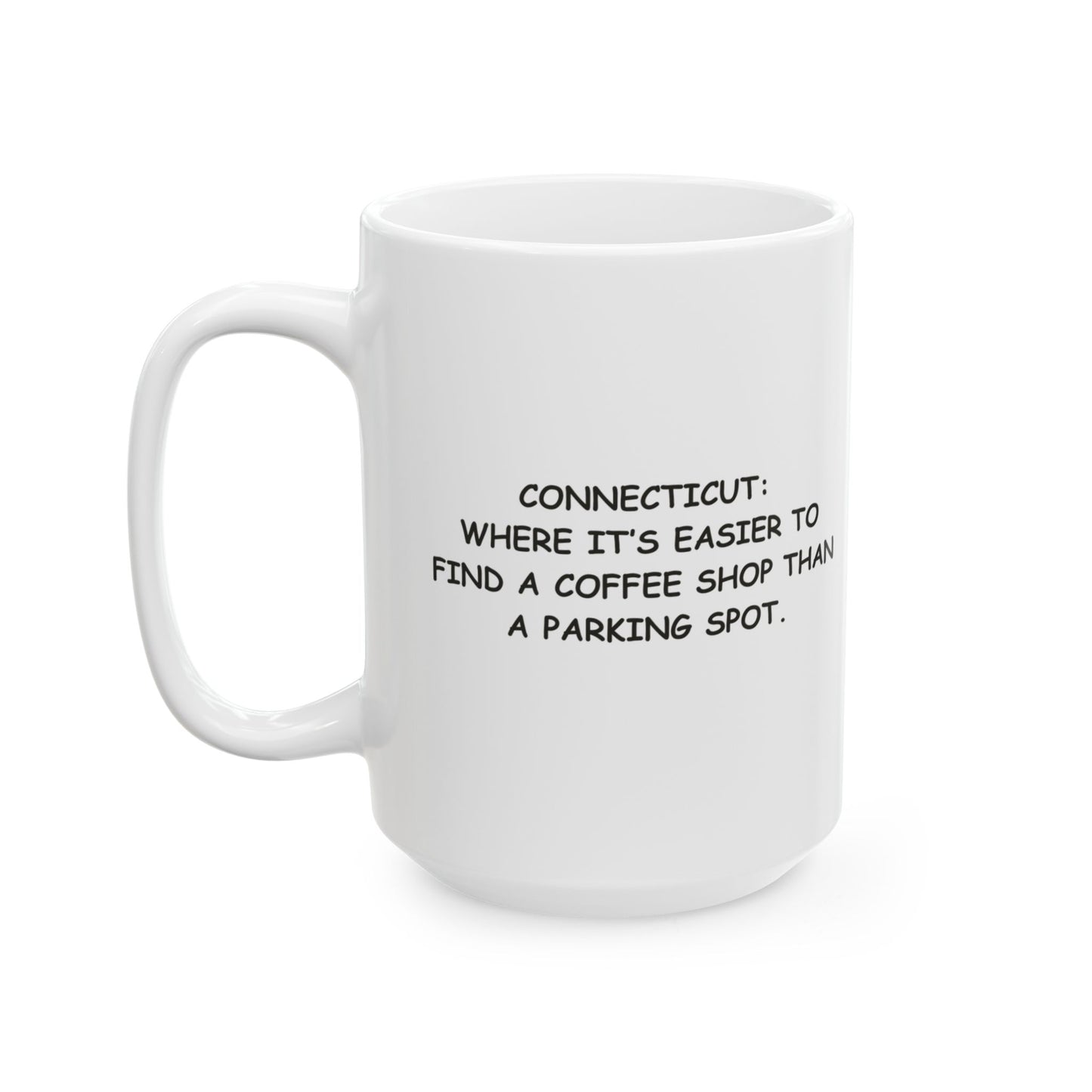 "Connecticut: Where it’s easier to find a coffee shop than a parking spot." Coffee Mug - 13835