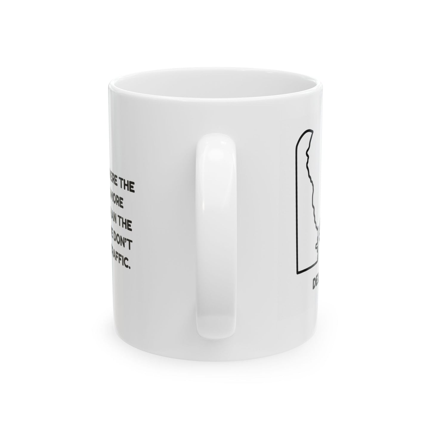 "Delaware: Where the only thing more confusing than the map is why we don’t have more traffic." Ceramic Mug - 14184