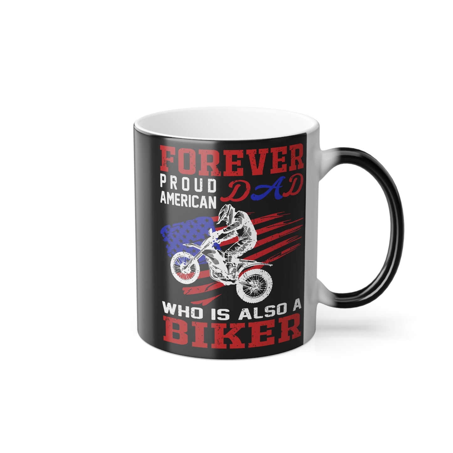 Forever Proud American Dad Who Is Also a Biker - Color Morphing Mug, 11oz - 13456