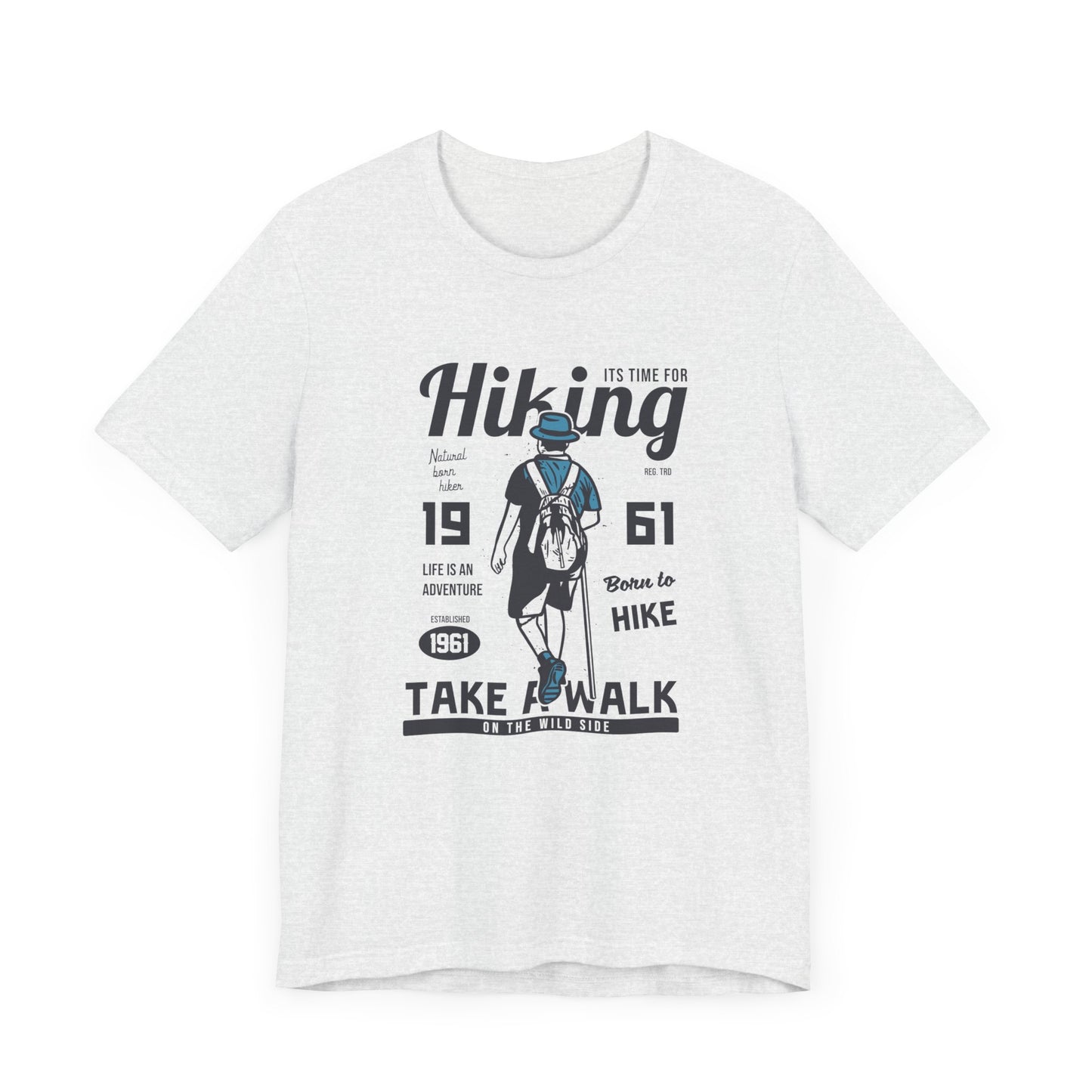 It's Time For Hiking, Life Is An Adventure, Born To Hike, Take A Walk On The Wild Side - Unisex Jersey Short Sleeve Tee