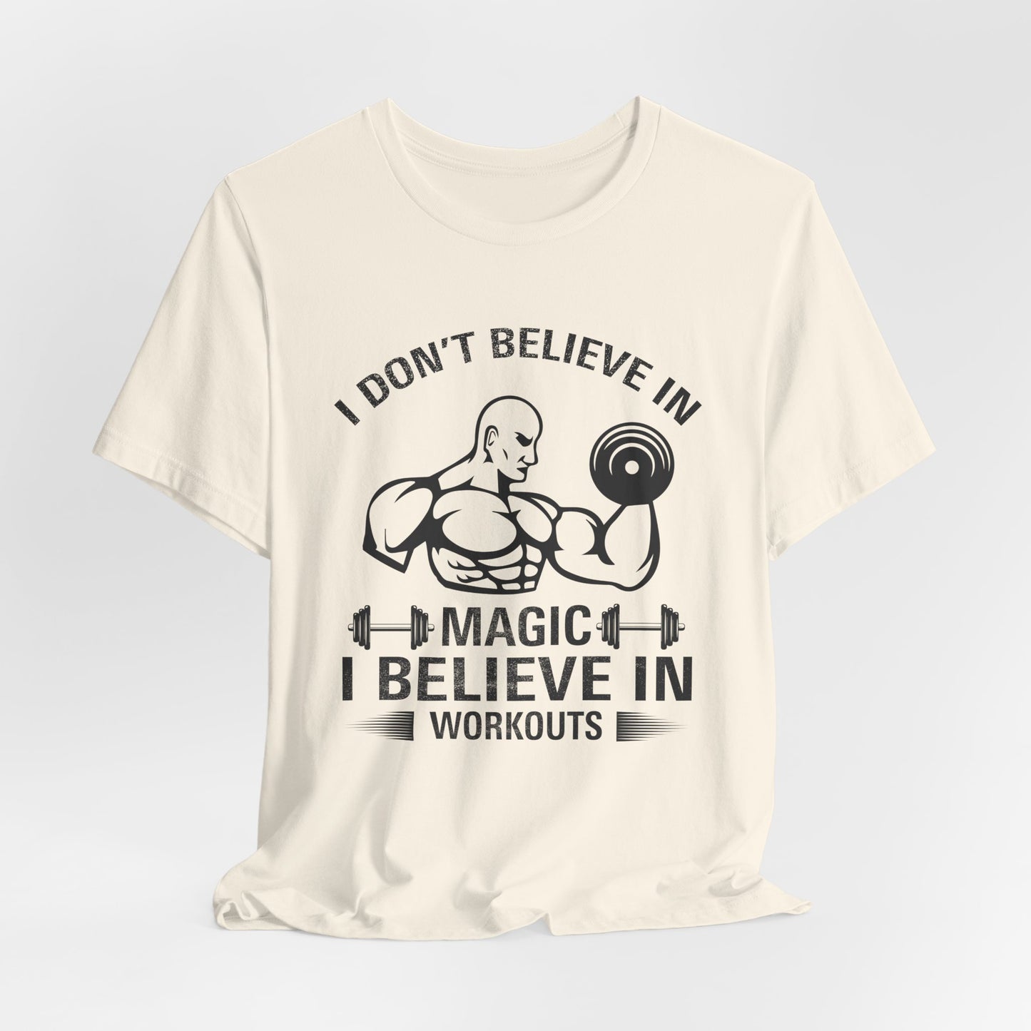 I Don't Believe in Magic, I Believe in Workouts - Unisex Jersey Short Sleeve Tee