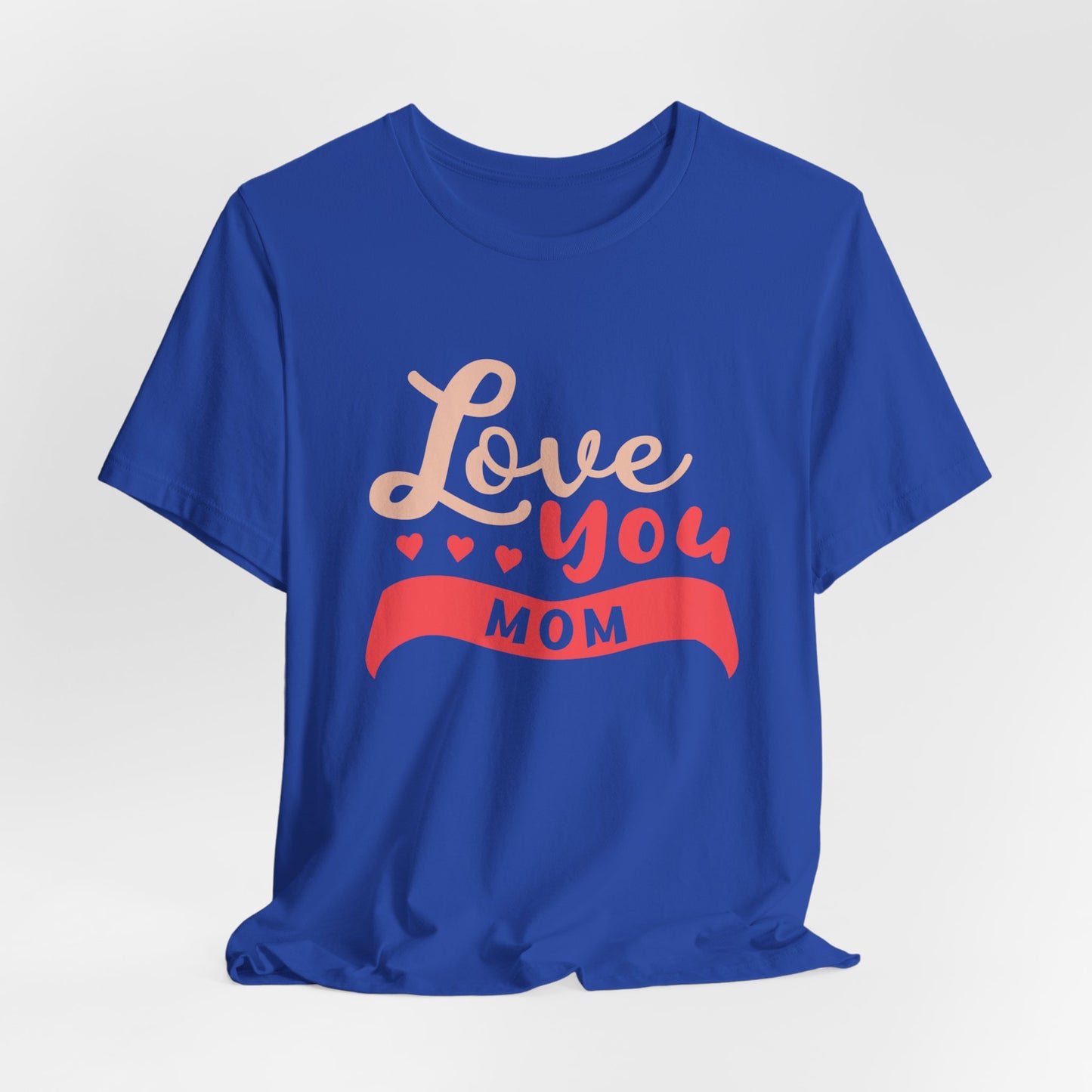 Love You Mom - Unisex Jersey Short Sleeve Tee