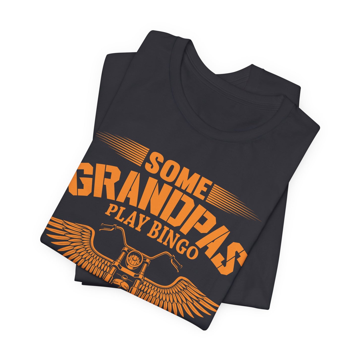 Some Grandpas Play Bingos, Real Grandpas Ride Motorcycles - Unisex Jersey Short Sleeve Tee