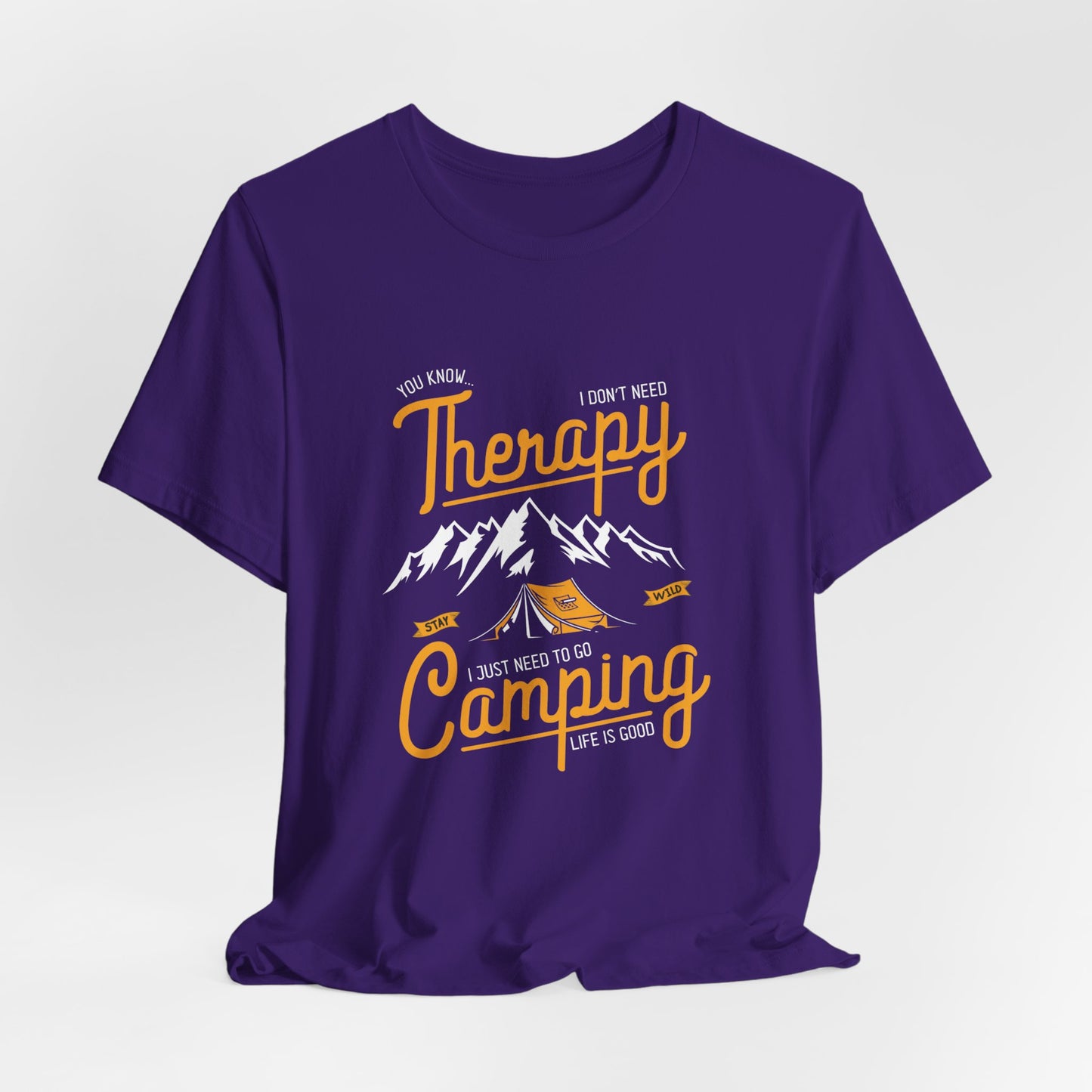 You Know... I Don't Need Therapy, I Just Need To Go Camping, Life Is Good - Unisex Jersey Short Sleeve Tee