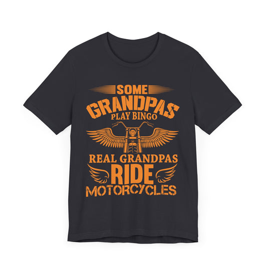 Some Grandpas Play Bingos, Real Grandpas Ride Motorcycles - Unisex Jersey Short Sleeve Tee