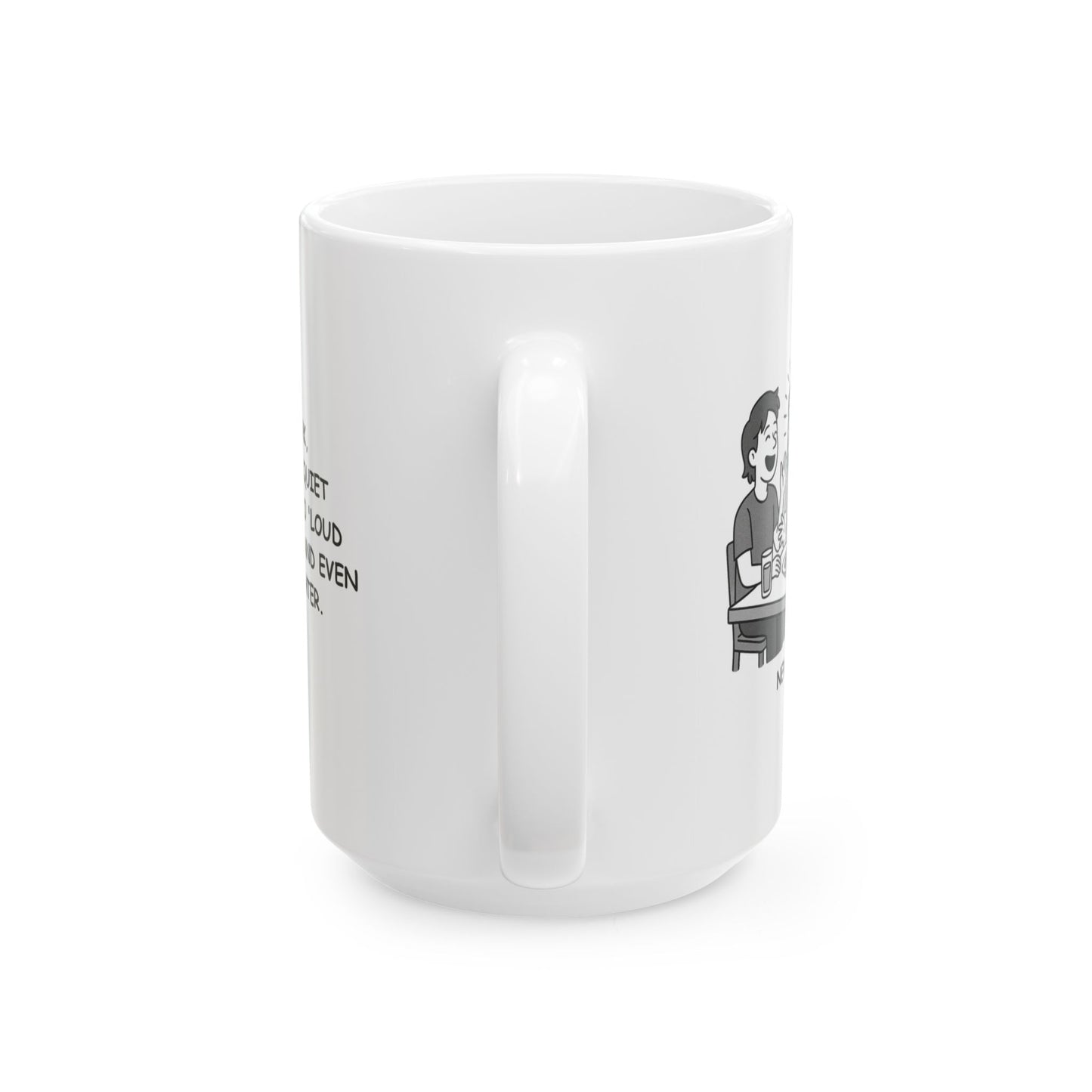 "In New York, we don’t do ‘quiet dinners’—we do 'loud conversations and even louder laughter.'" Ceramic Mug - 11oz & 15oz - 12848