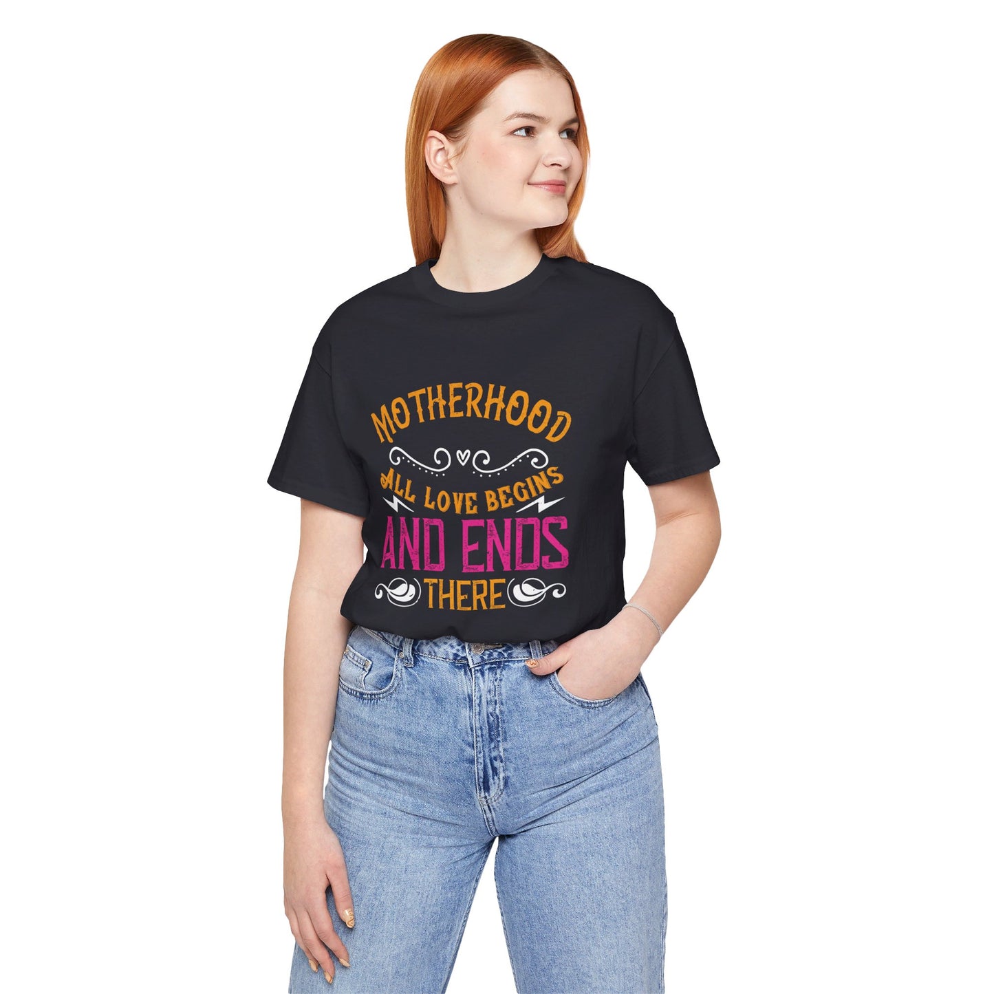 Motherhood: All Love Begins and Ends There - Unisex Jersey Short Sleeve Tee