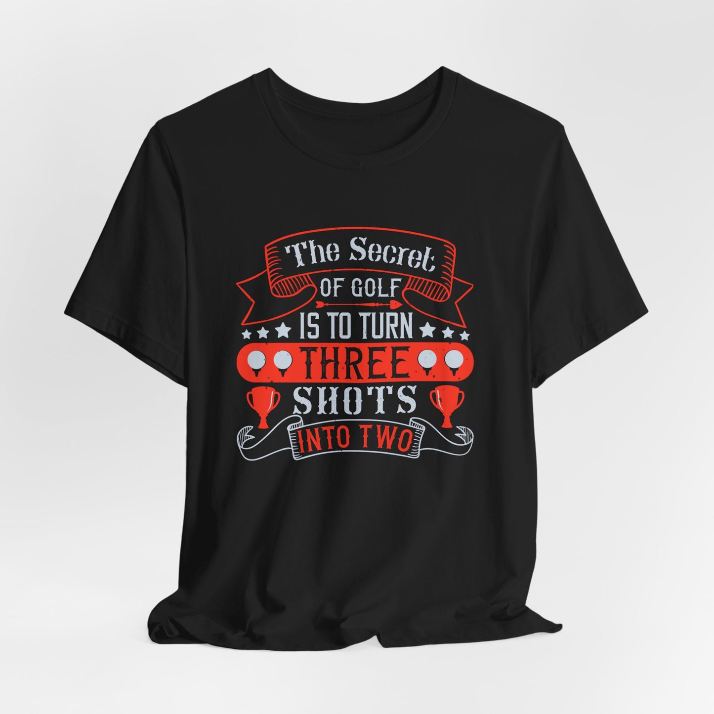 The Secret of Golf Is to Turn Three Shots into Two - Unisex Jersey Short Sleeve Tee