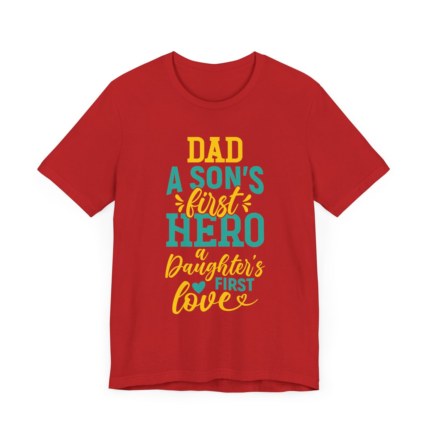 Dad, A Son's First Hero, A Daughter's First Love - Unisex Jersey Short Sleeve Tee - 13744